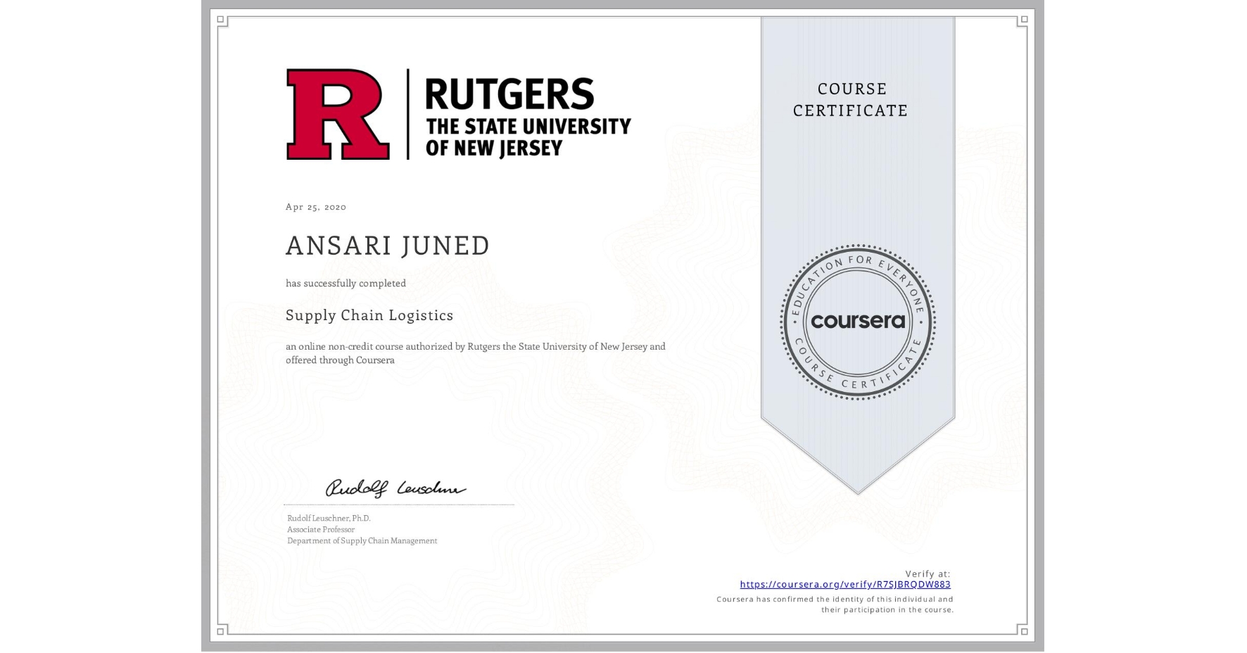 View certificate for ANSARI JUNED, Supply Chain Logistics, an online non-credit course authorized by Rutgers the State University of New Jersey and offered through Coursera
