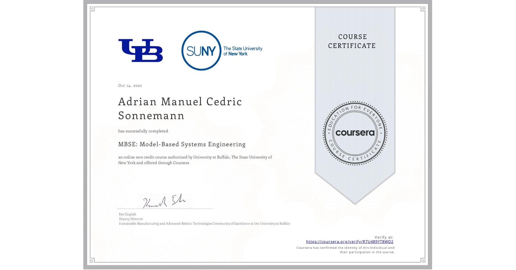 View certificate for Adrian Manuel Cedric Sonnemann, MBSE: Model-Based Systems Engineering , an online non-credit course authorized by University at Buffalo & The State University of New York and offered through Coursera