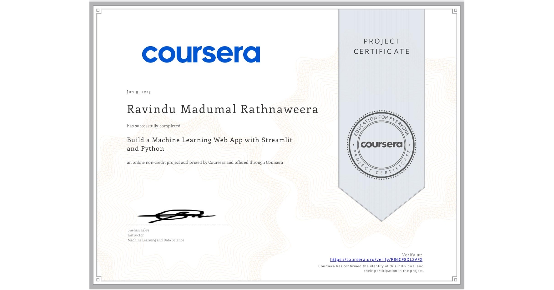 View certificate for Ravindu Madumal Rathnaweera, Build a Machine Learning Web App with Streamlit and Python, an online non-credit course authorized by Coursera and offered through Coursera