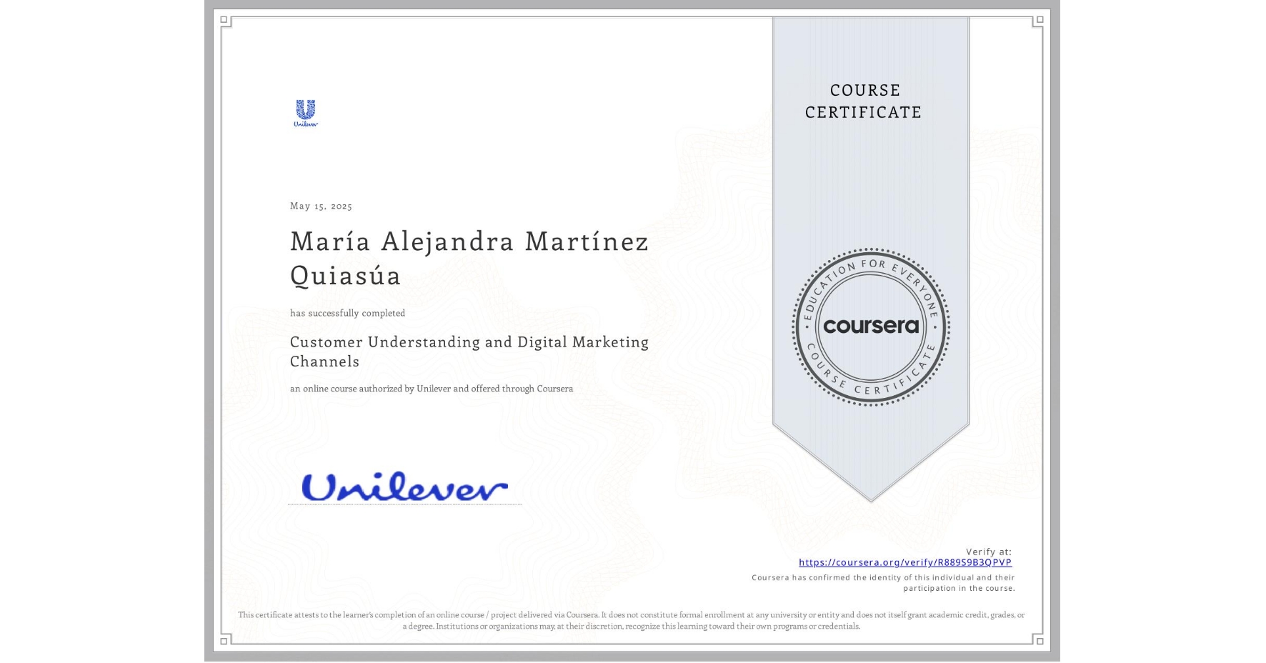 View certificate for MarÃa Alejandra MartÃnez Quiasúa, Customer Understanding and Digital Marketing Channels, an online non-credit course authorized by Unilever and offered through Coursera