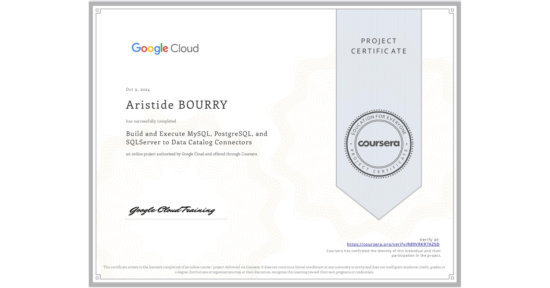 View certificate for Aristide BOURRY, Build and Execute MySQL, PostgreSQL, and SQLServer to Data Catalog Connectors, an online non-credit course authorized by Google Cloud and offered through Coursera