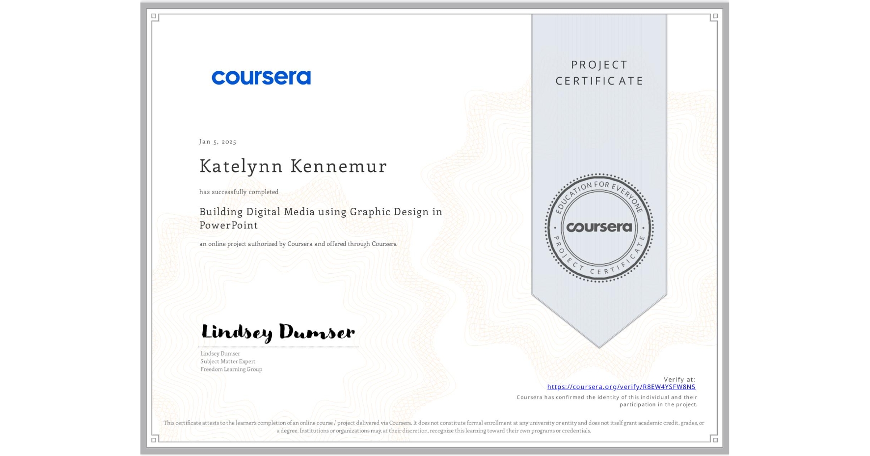 View certificate for Katelynn Kennemur, Building Digital Media using Graphic Design in PowerPoint, an online non-credit course authorized by Coursera and offered through Coursera