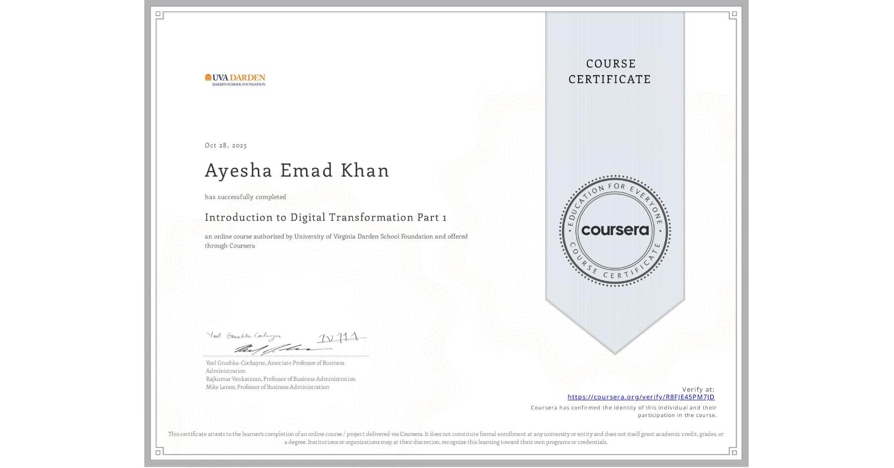 View certificate for Ayesha Emad Khan, Introduction to Digital Transformation Part 1, an online non-credit course authorized by University of Virginia Darden School Foundation and offered through Coursera