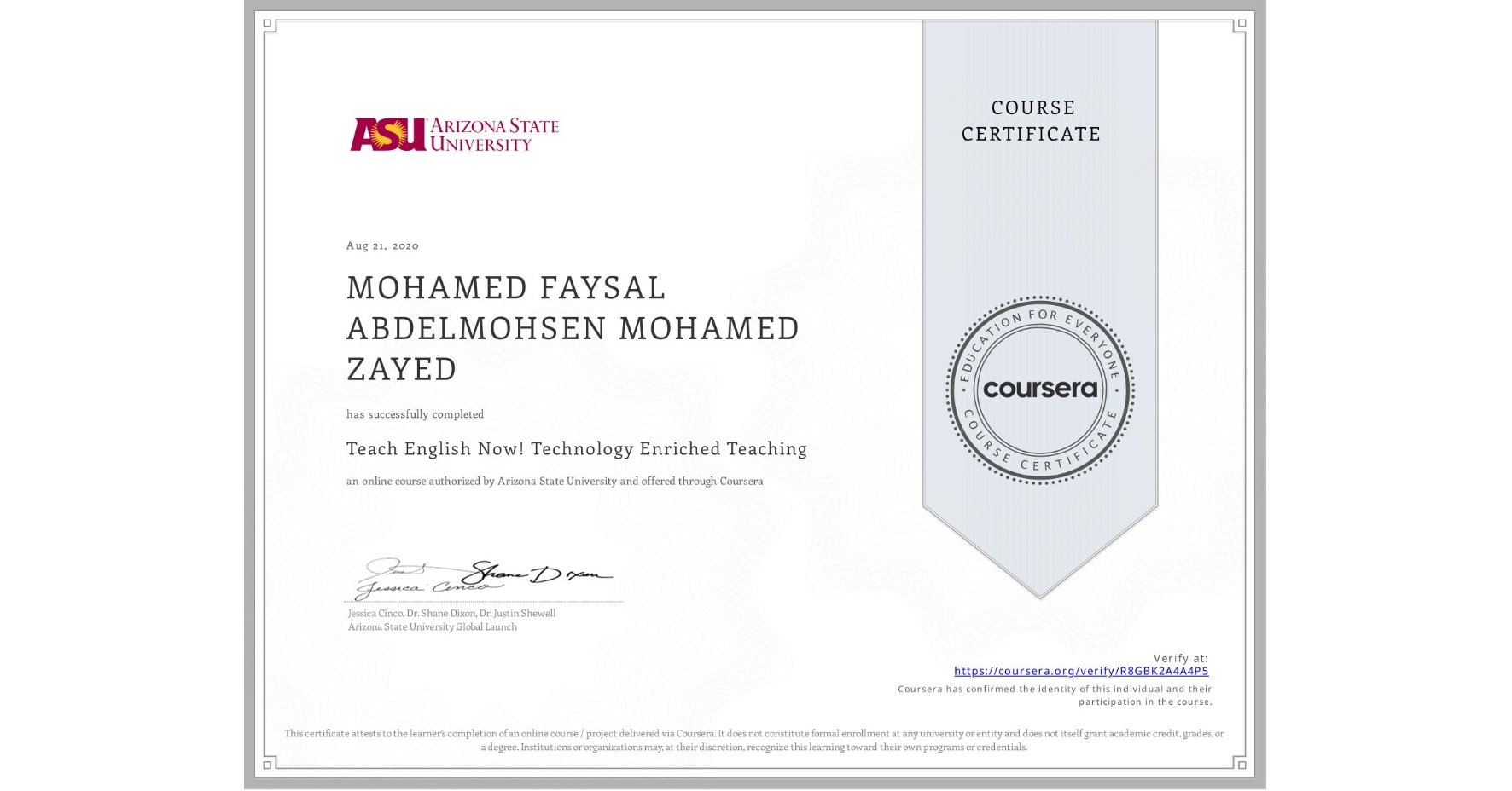 View certificate for MOHAMED FAYSAL ABDELMOHSEN MOHAMED ZAYED, Teach English Now! Technology Enriched Teaching, an online non-credit course authorized by Arizona State University and offered through Coursera
