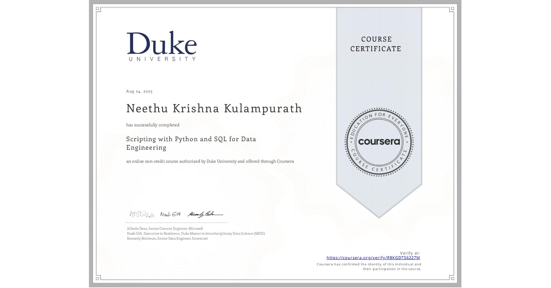 View certificate for Neethu Krishna Kulampurath, Scripting with Python and SQL for Data Engineering, an online non-credit course authorized by Duke University and offered through Coursera