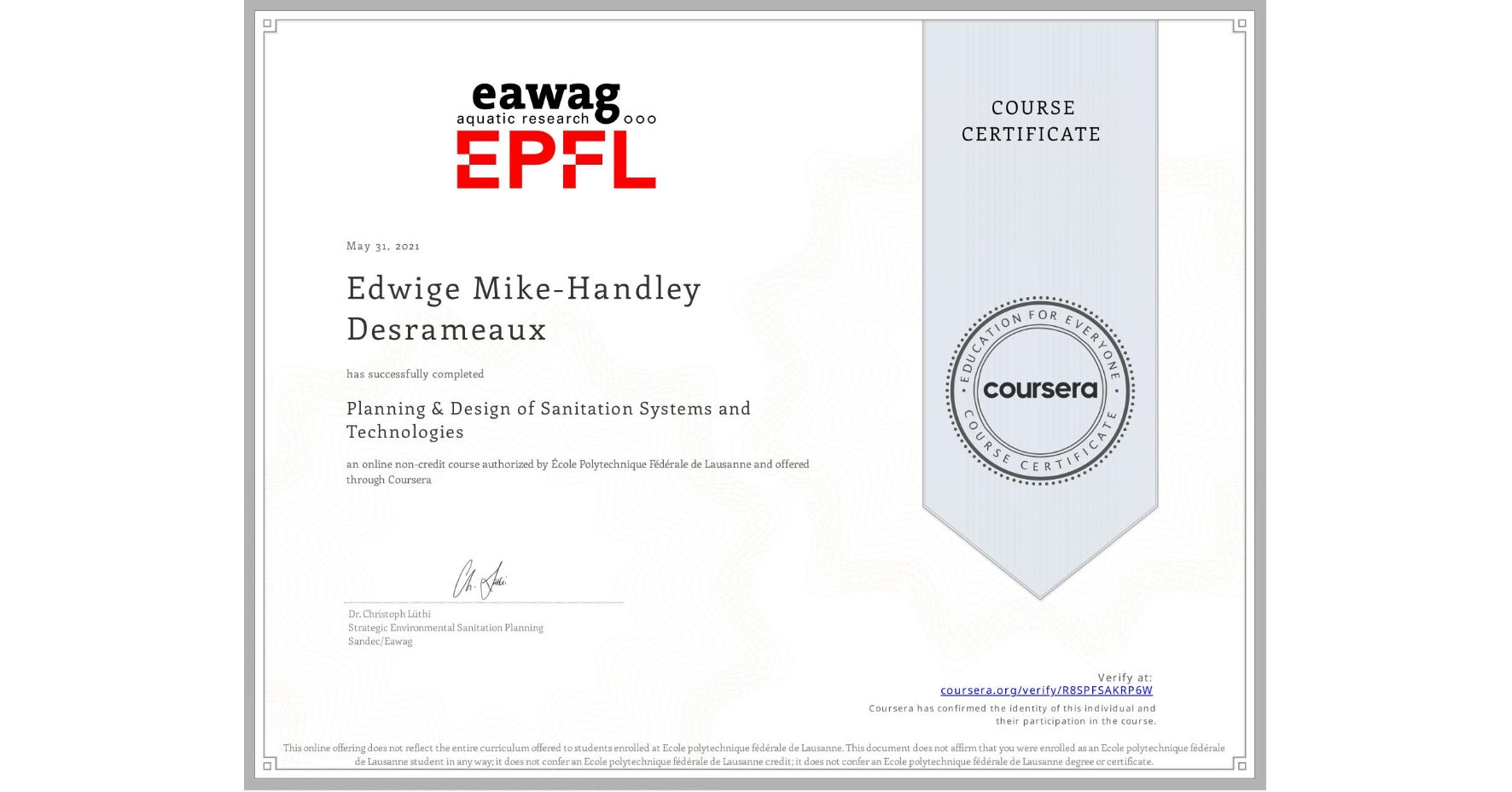 View certificate for Edwige Mike-Handley Desrameaux, Planning & Design of Sanitation Systems and Technologies, an online non-credit course authorized by École Polytechnique Fédérale de Lausanne and offered through Coursera
