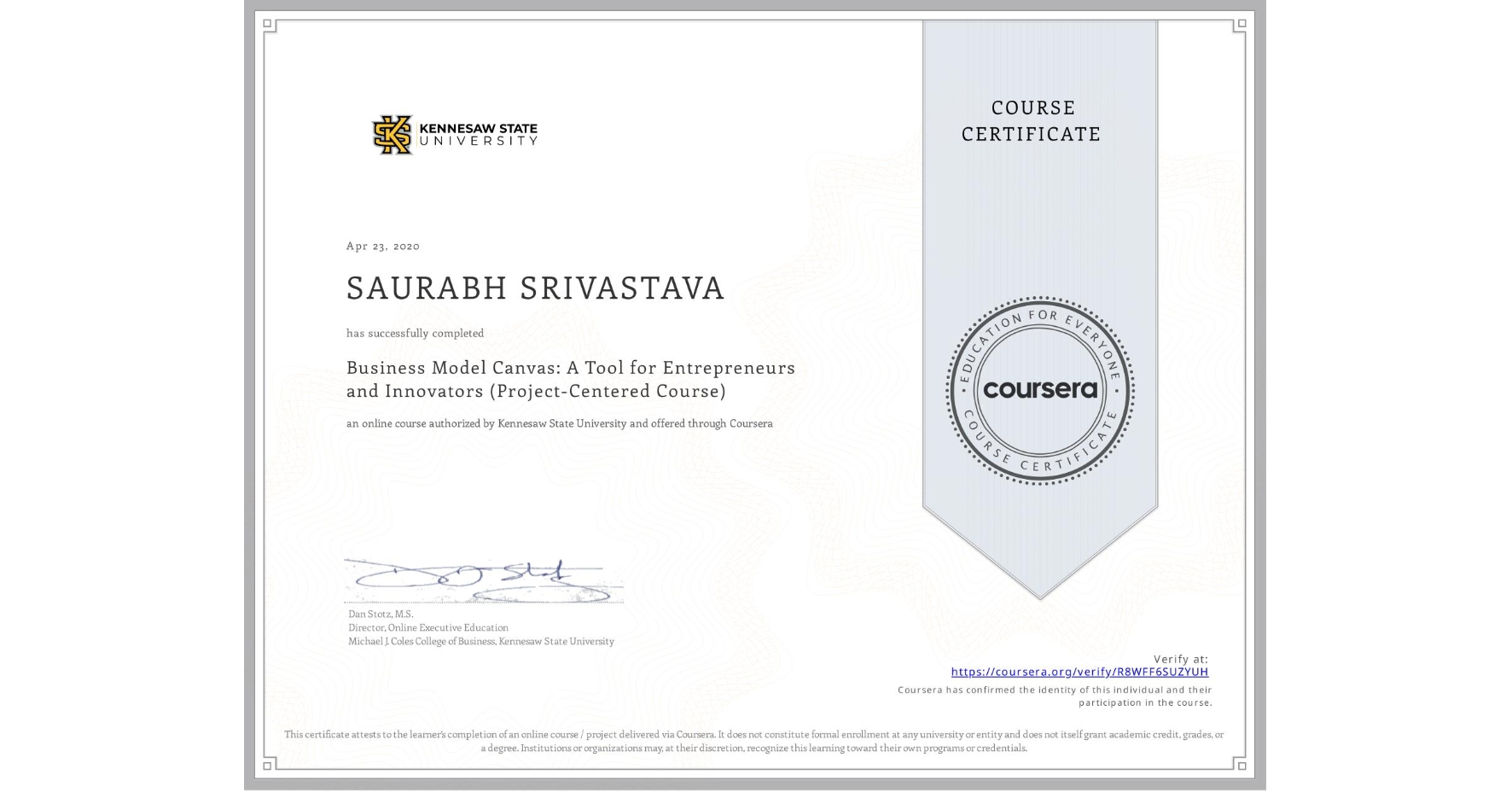 View certificate for SAURABH SRIVASTAVA, Business Model Canvas: A Tool for Entrepreneurs and Innovators (Project-Centered Course), an online non-credit course authorized by Kennesaw State University and offered through Coursera