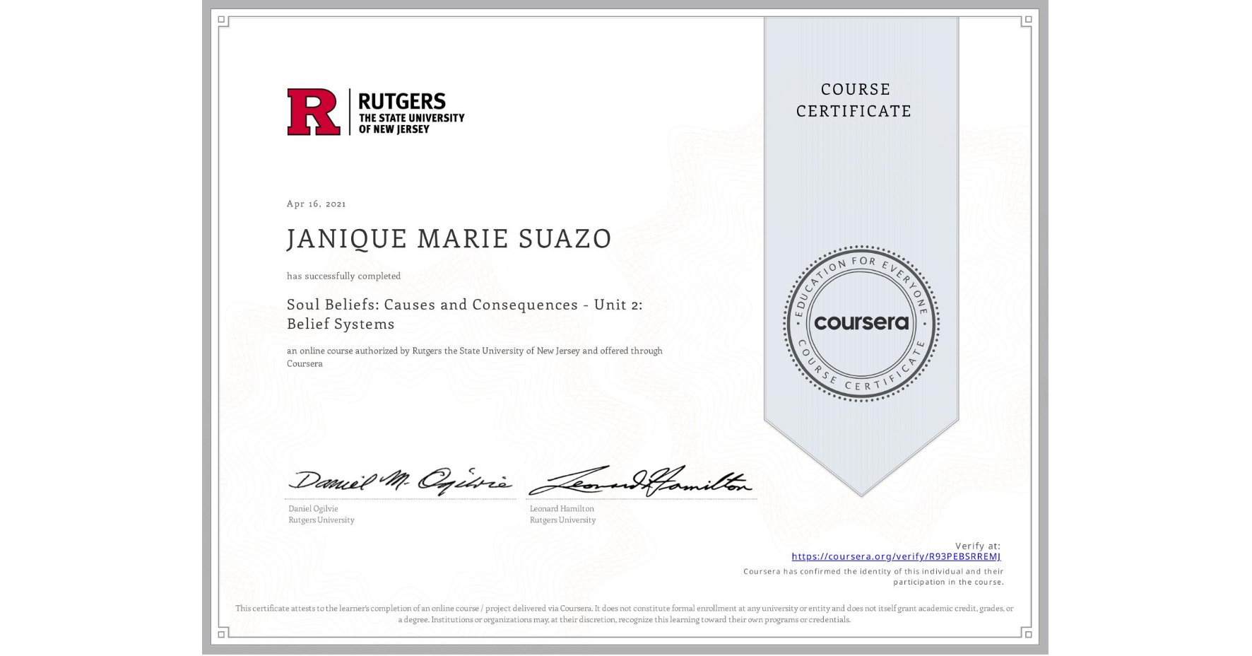 View certificate for JANIQUE MARIE SUAZO, Soul Beliefs: Causes and Consequences - Unit 2: Belief Systems, an online non-credit course authorized by Rutgers the State University of New Jersey and offered through Coursera