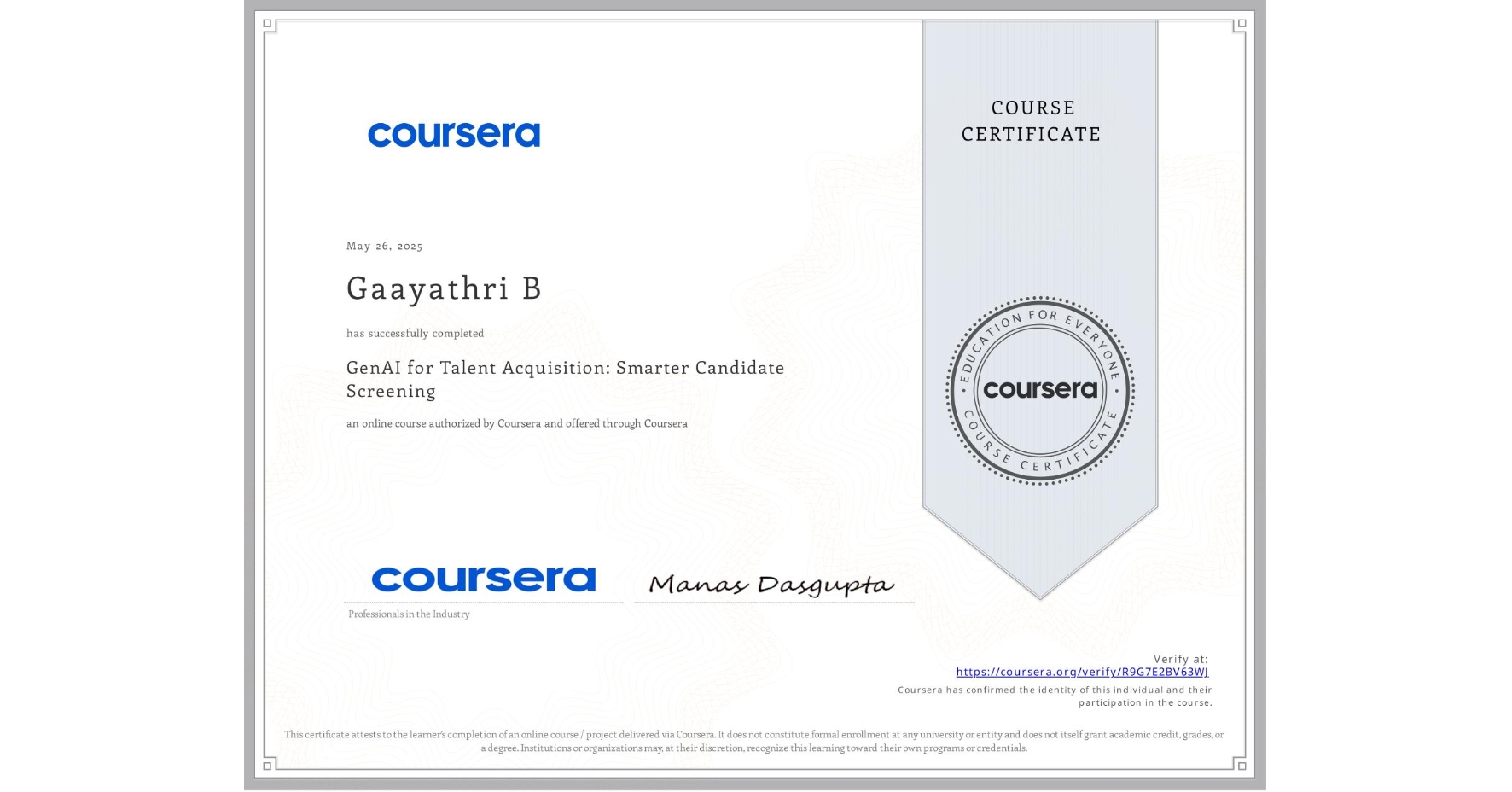 View certificate for Gaayathri B, GenAI for Talent Acquisition: Smarter Candidate Screening, an online non-credit course authorized by Coursera and offered through Coursera