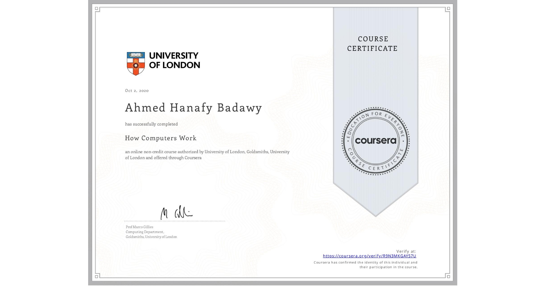 View certificate for Ahmed Hanafy Badawy, How Computers Work, an online non-credit course authorized by University of London & Goldsmiths, University of London and offered through Coursera