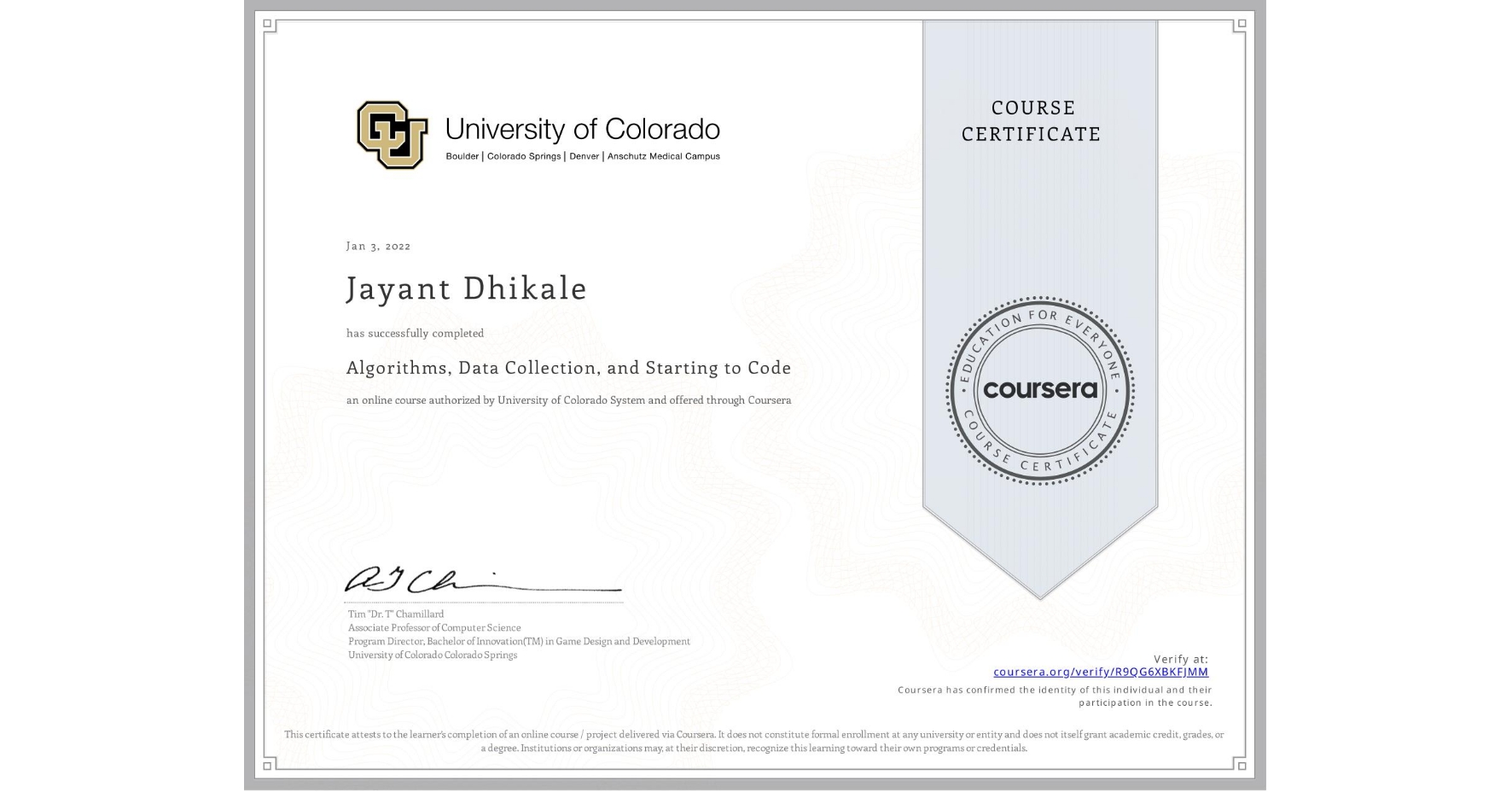 View certificate for Jayant Dhikale, Algorithms, Data Collection, and Starting to Code, an online non-credit course authorized by University of Colorado System and offered through Coursera
