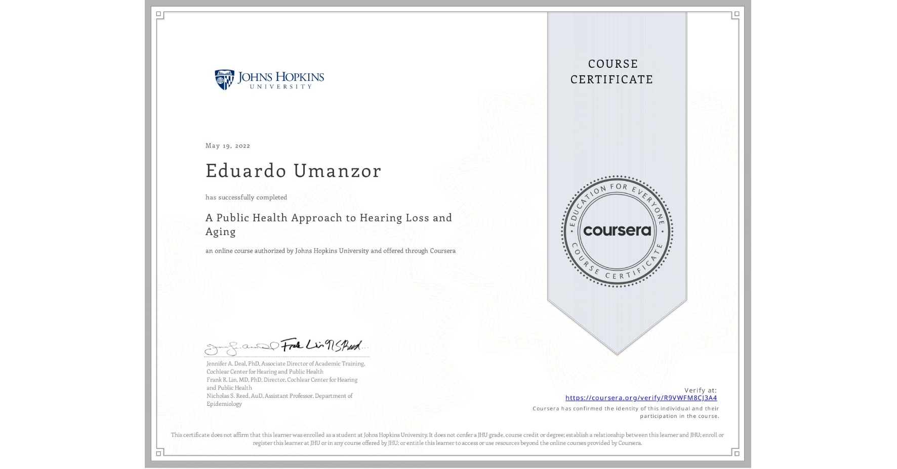 View certificate for Eduardo Umanzor, A Public Health Approach to Hearing Loss and Aging, an online non-credit course authorized by Johns Hopkins University and offered through Coursera