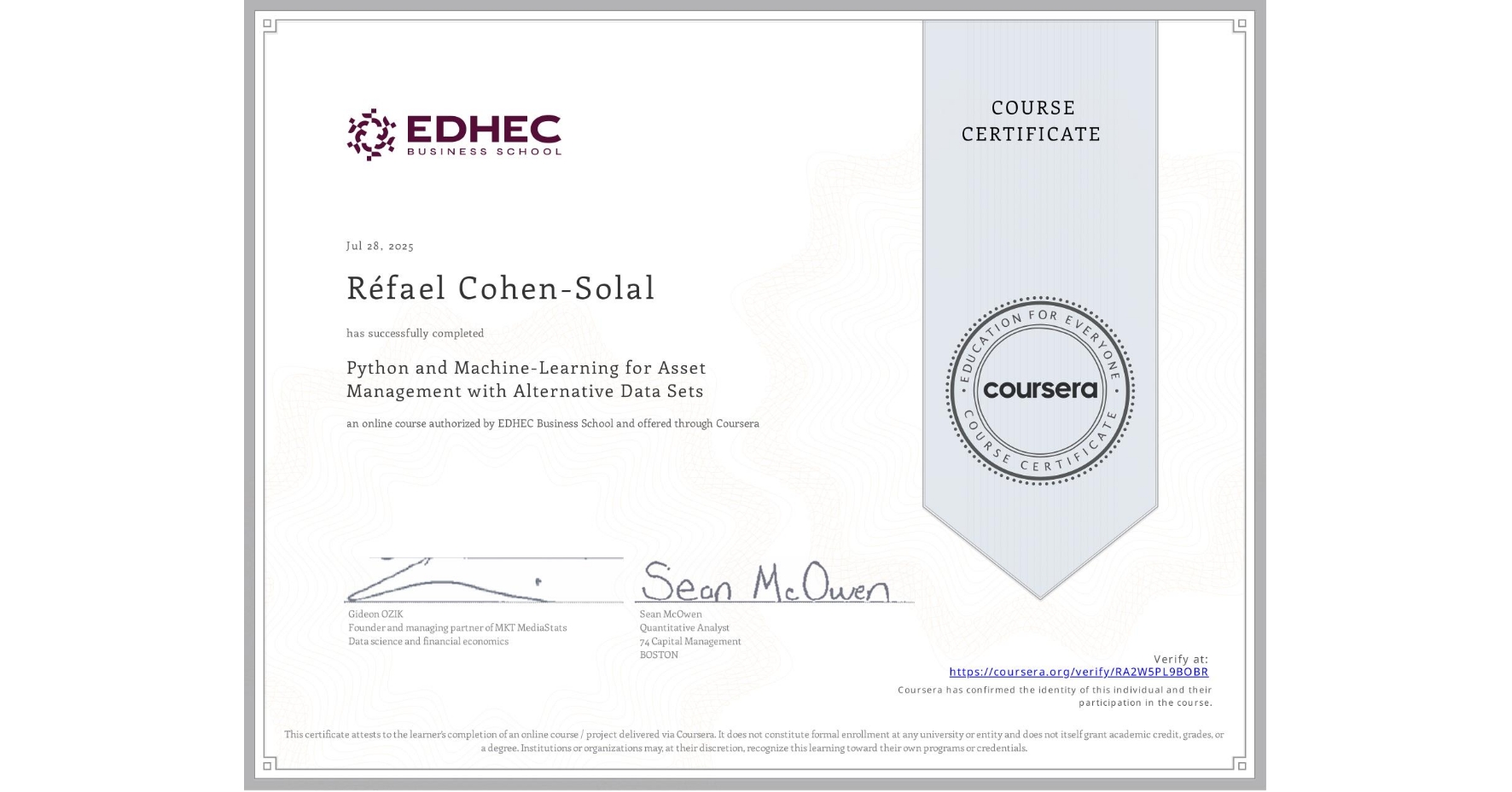 View certificate for Réfael Cohen-Solal, Python and Machine-Learning for Asset Management with Alternative Data Sets, an online non-credit course authorized by EDHEC Business School and offered through Coursera