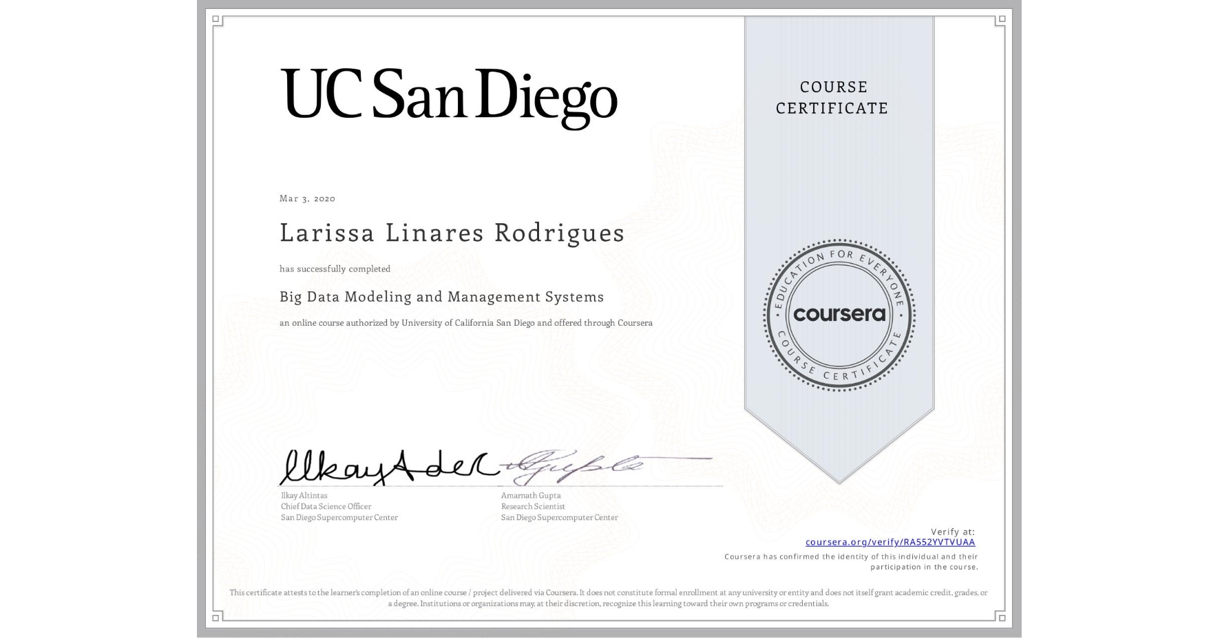 View certificate for Larissa Linares Rodrigues, Big Data Modeling and Management Systems, an online non-credit course authorized by University of California San Diego and offered through Coursera