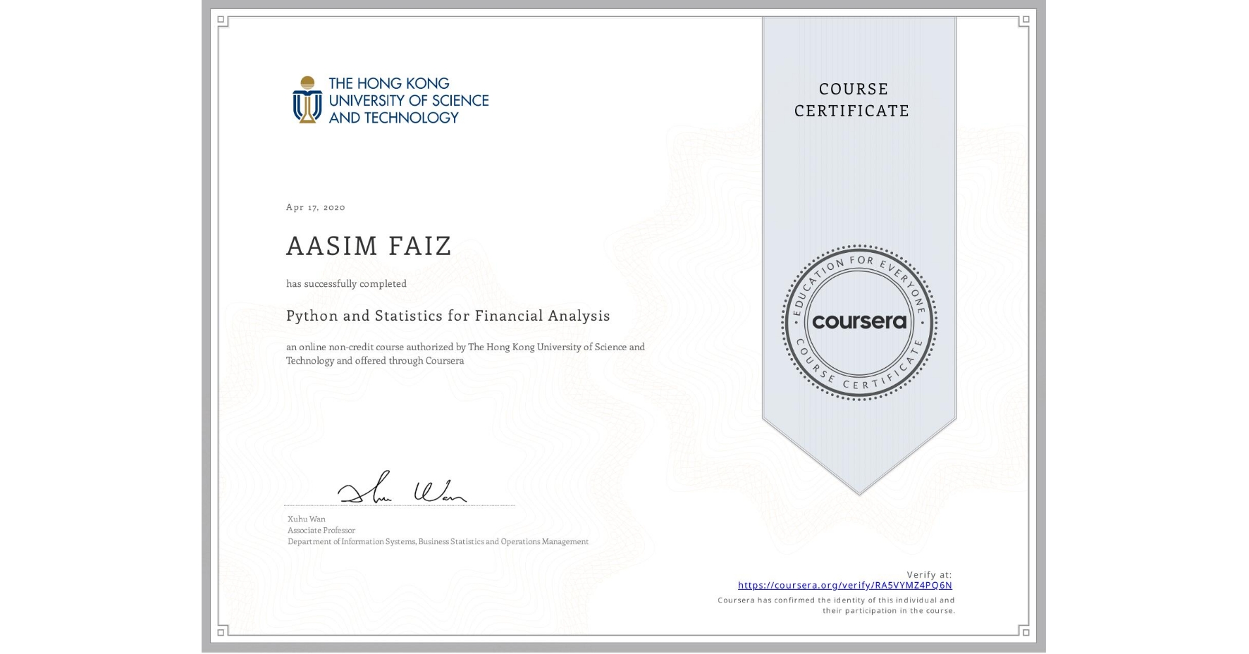 View certificate for AASIM FAIZ, Python and Statistics for Financial Analysis, an online non-credit course authorized by The Hong Kong University of Science and Technology and offered through Coursera
