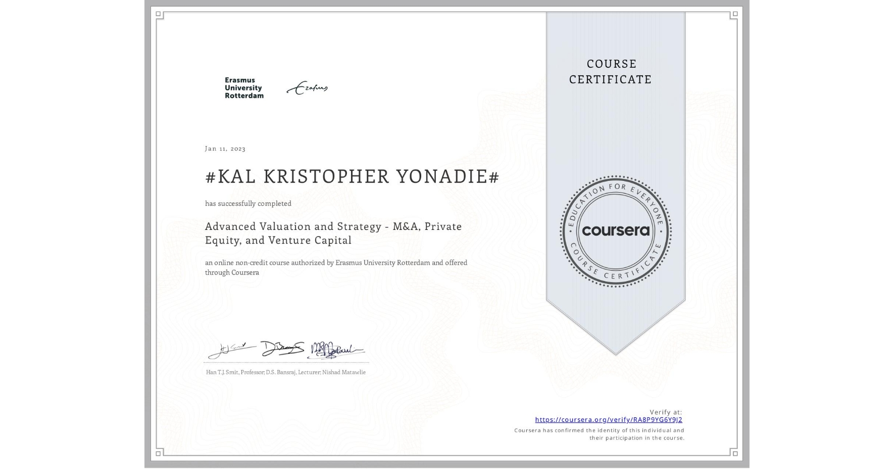 View certificate for #KAL KRISTOPHER YONADIE#, Advanced Valuation and Strategy - M&A, Private Equity, and Venture Capital, an online non-credit course authorized by Erasmus University Rotterdam and offered through Coursera
