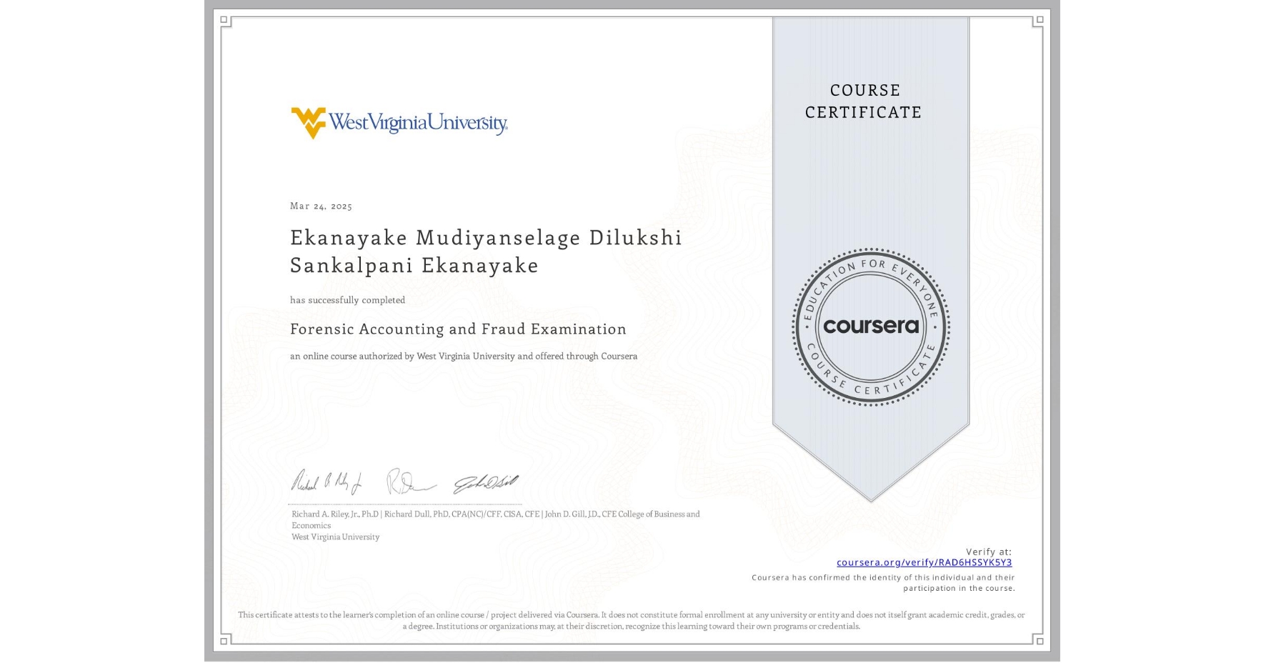 View certificate for Ekanayake Mudiyanselage Dilukshi Sankalpani  Ekanayake, Forensic Accounting and Fraud Examination, an online non-credit course authorized by West Virginia University and offered through Coursera