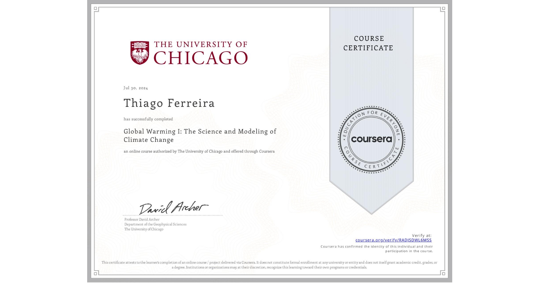 View certificate for Thiago Ferreira, Global Warming I: The Science and Modeling of Climate Change, an online non-credit course authorized by The University of Chicago and offered through Coursera