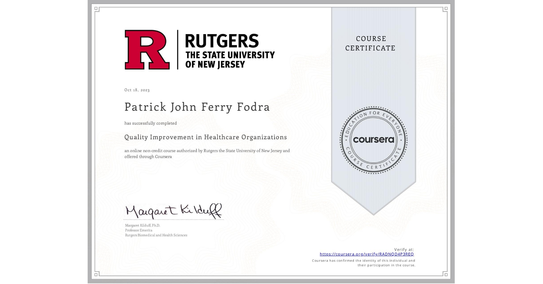 View certificate for Patrick John Ferry Fodra, Quality Improvement in Healthcare Organizations, an online non-credit course authorized by Rutgers the State University of New Jersey and offered through Coursera