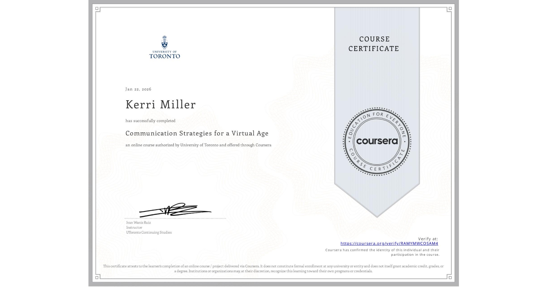 View certificate for Kerri Miller, Communication Strategies for a Virtual Age, an online non-credit course authorized by University of Toronto and offered through Coursera