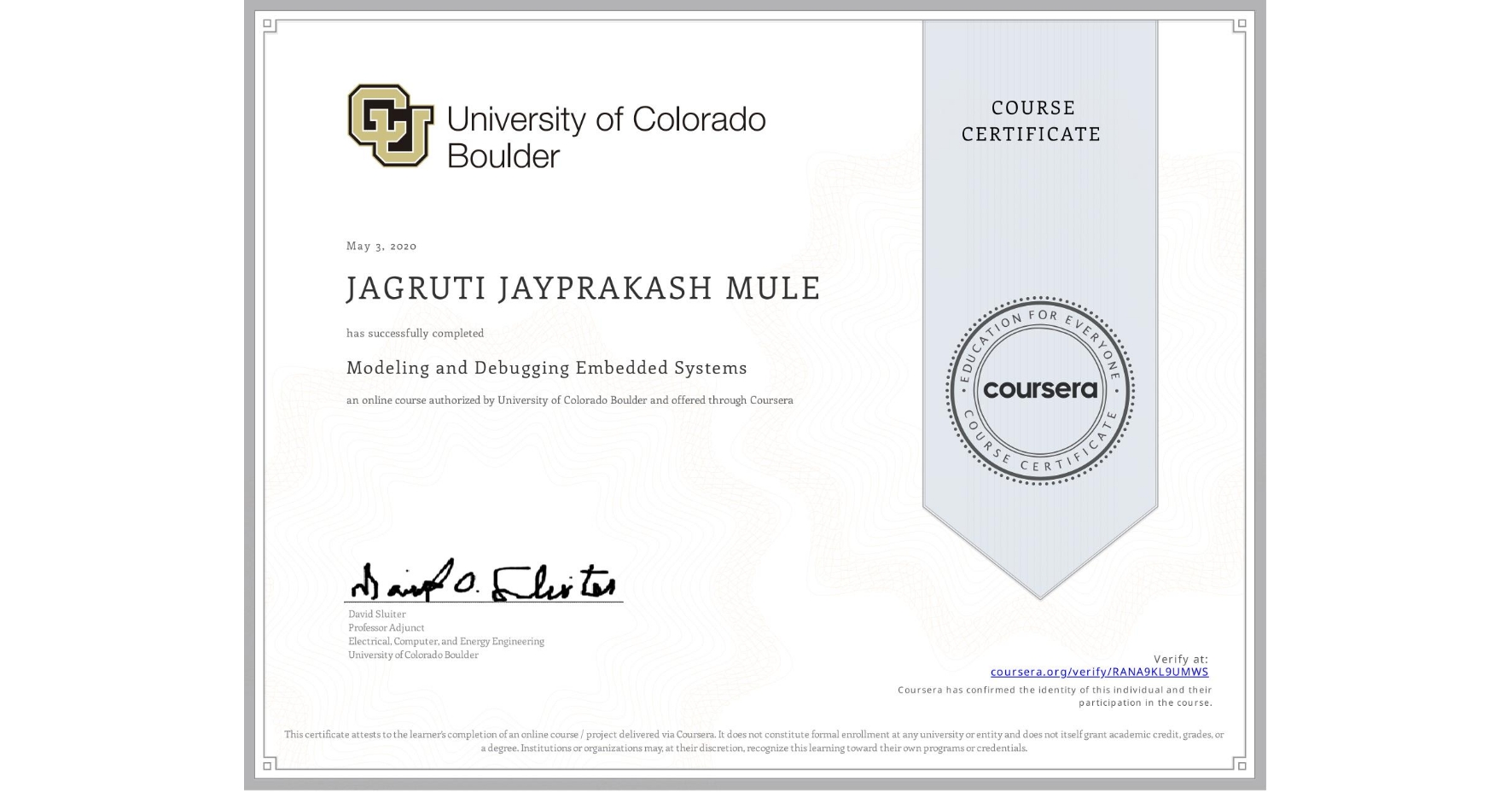 View certificate for JAGRUTI JAYPRAKASH  MULE, Modeling and Debugging Embedded Systems, an online non-credit course authorized by University of Colorado Boulder and offered through Coursera