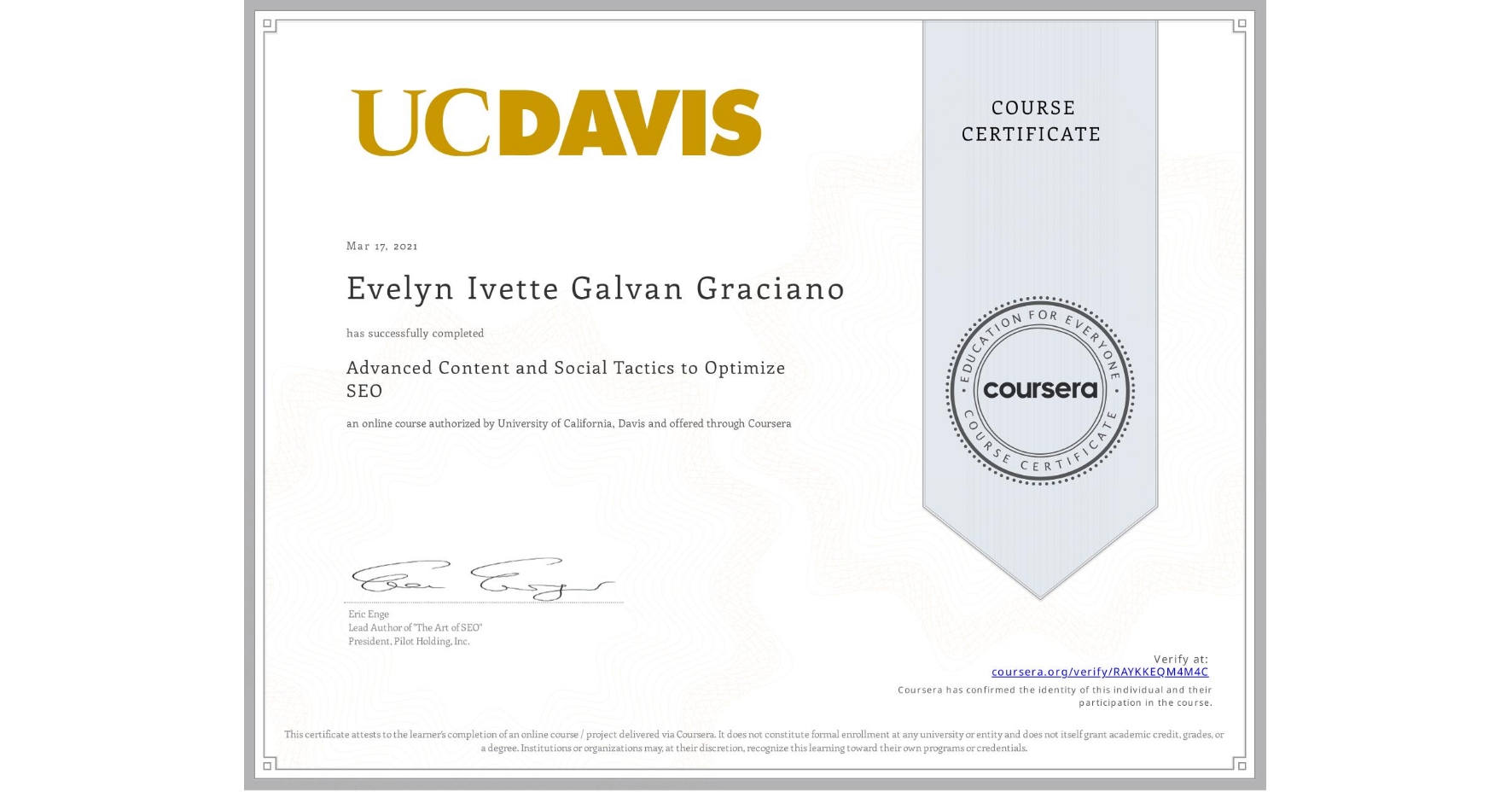 View certificate for Evelyn Ivette Galvan Graciano, Advanced Content and Social Tactics to Optimize SEO, an online non-credit course authorized by University of California, Davis and offered through Coursera