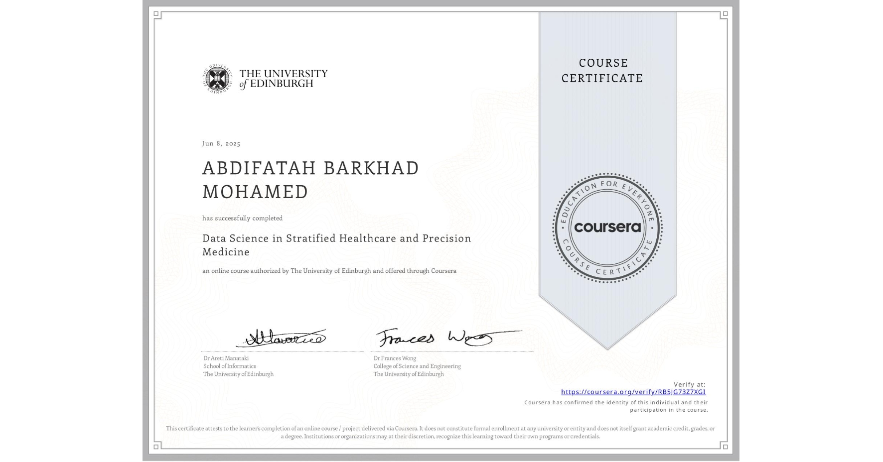 View certificate for ABDIFATAH BARKHAD  MOHAMED, Data Science in Stratified Healthcare and Precision Medicine, an online non-credit course authorized by The University of Edinburgh and offered through Coursera