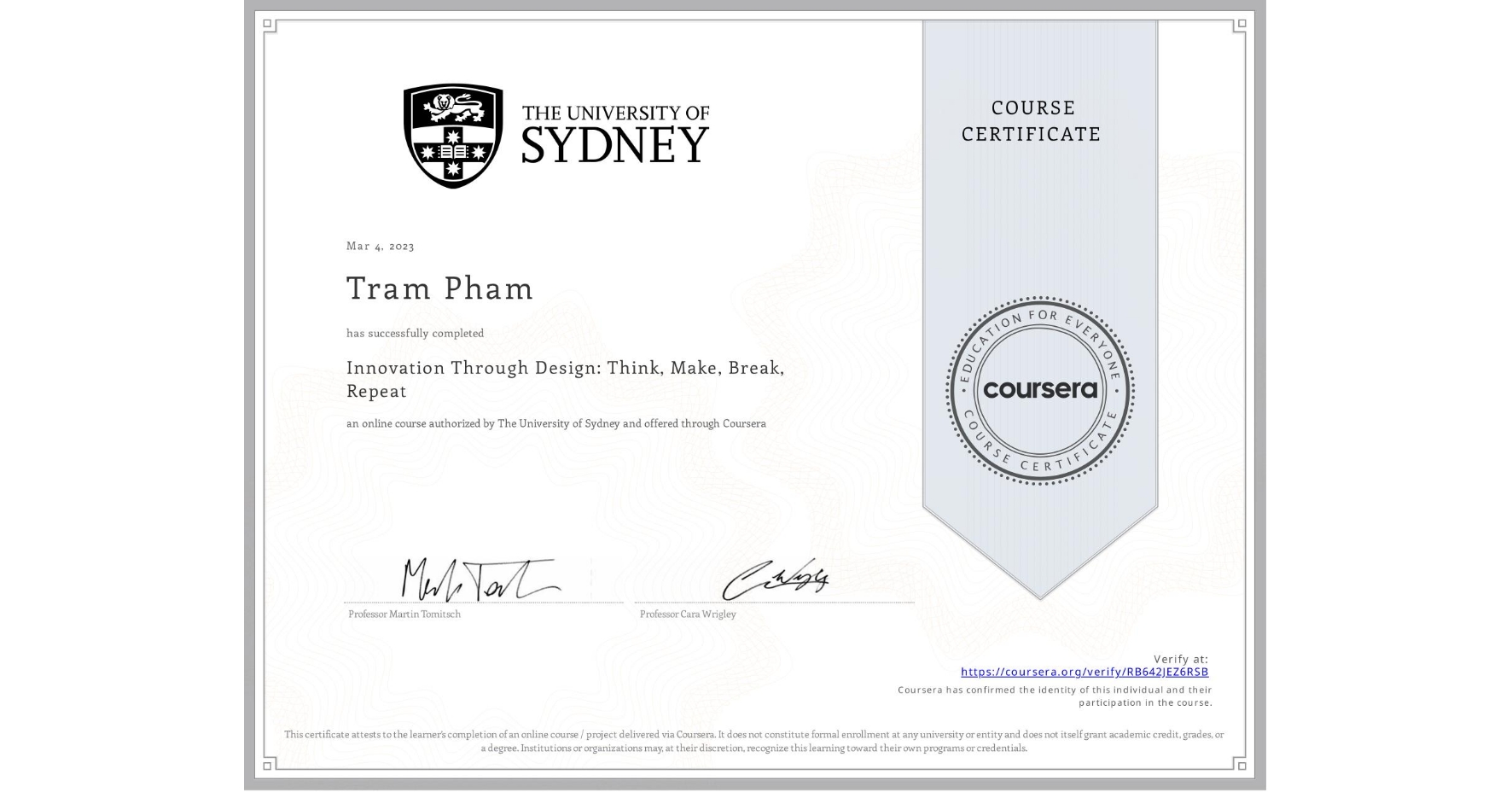 View certificate for Tram Pham, Innovation Through Design: Think, Make, Break, Repeat, an online non-credit course authorized by The University of Sydney and offered through Coursera