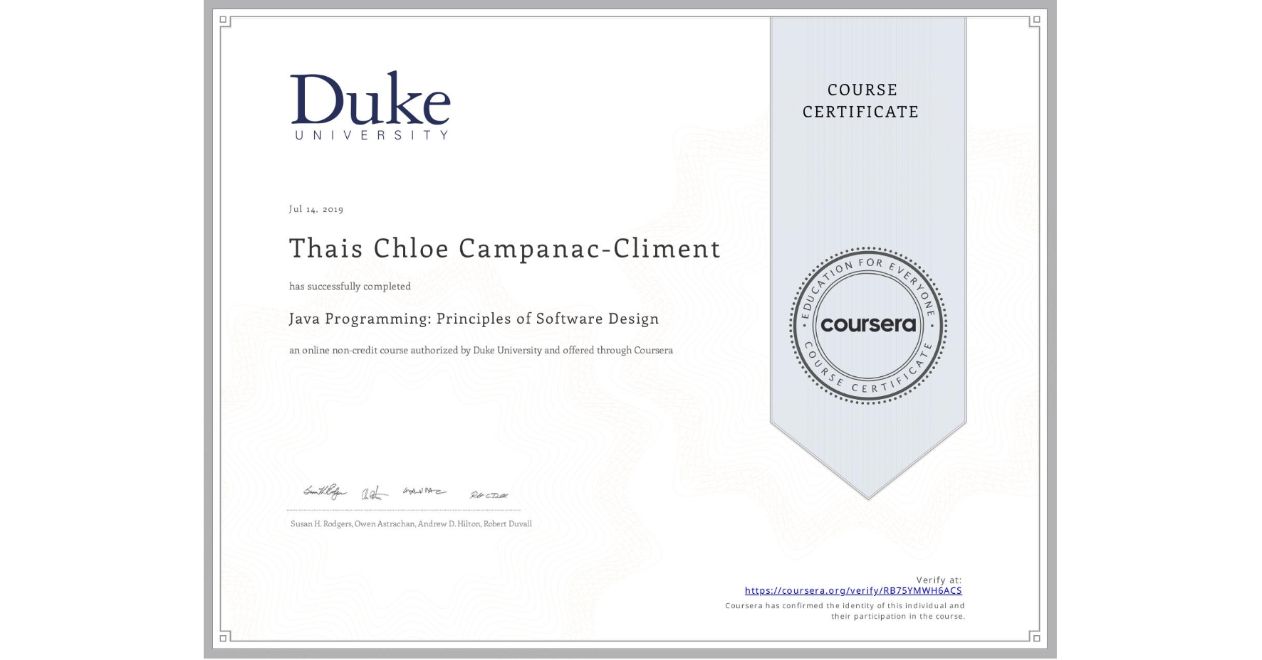 View certificate for Thais Chloe Campanac-Climent, Java Programming: Principles of Software Design, an online non-credit course authorized by Duke University and offered through Coursera