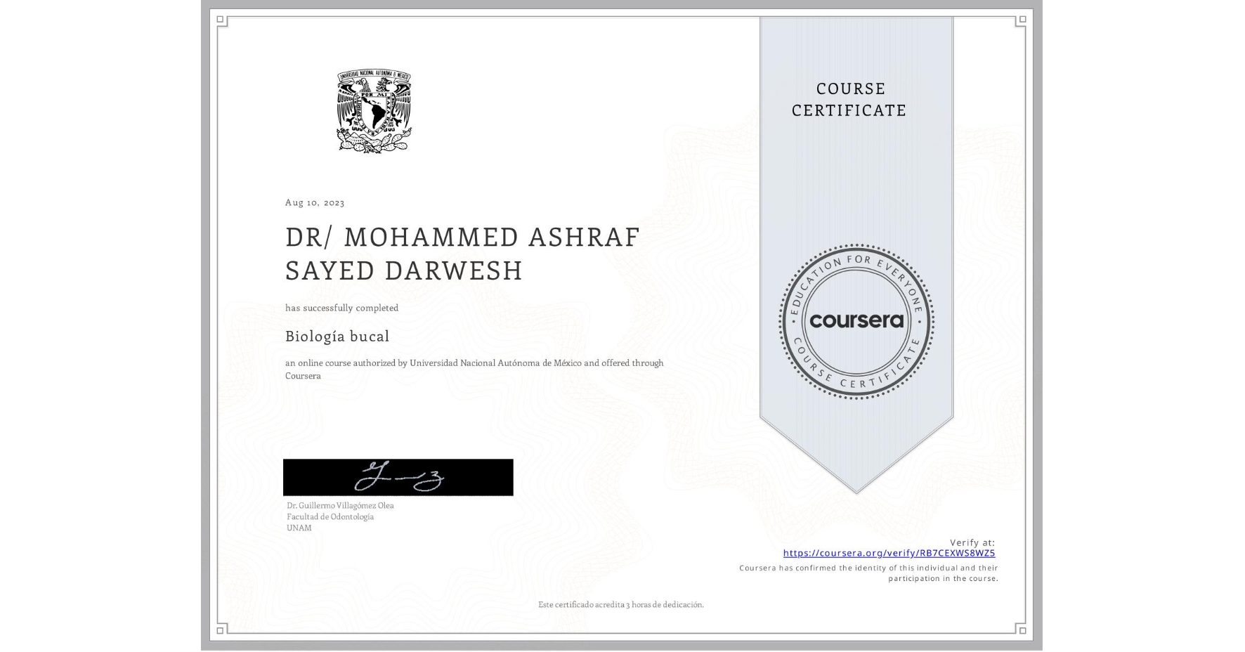 View certificate for DR/ MOHAMMED ASHRAF SAYED DARWESH  , Biología bucal, an online non-credit course authorized by Universidad Nacional Autónoma de México and offered through Coursera