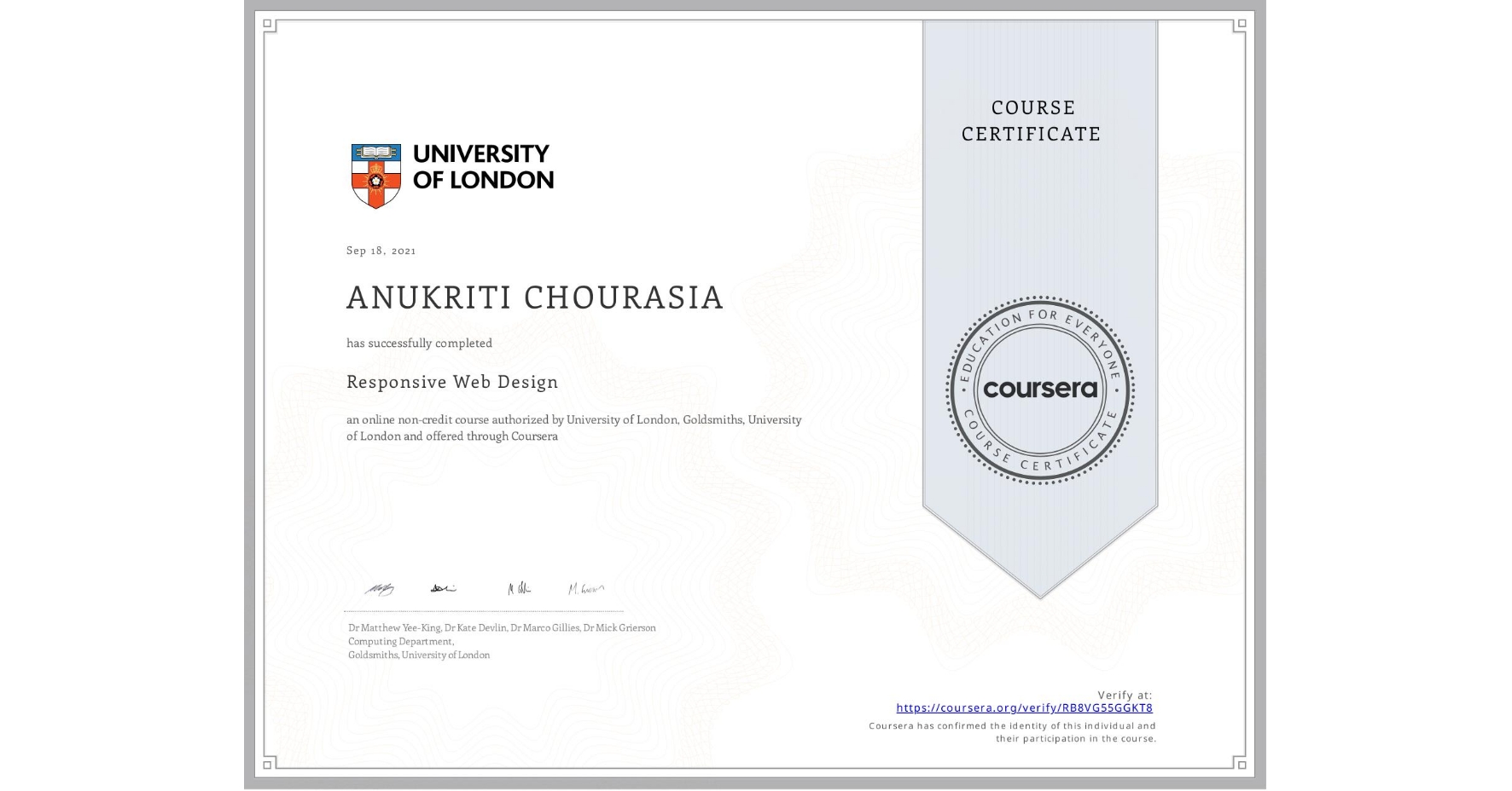 View certificate for ANUKRITI CHOURASIA, Responsive Web Design, an online non-credit course authorized by University of London & Goldsmiths, University of London and offered through Coursera