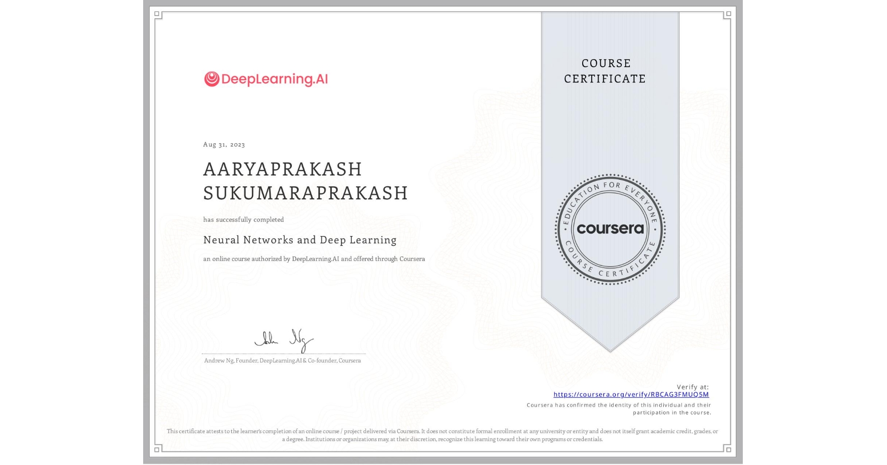 View certificate for AARYAPRAKASH SUKUMARAPRAKASH, Neural Networks and Deep Learning, an online non-credit course authorized by DeepLearning.AI and offered through Coursera