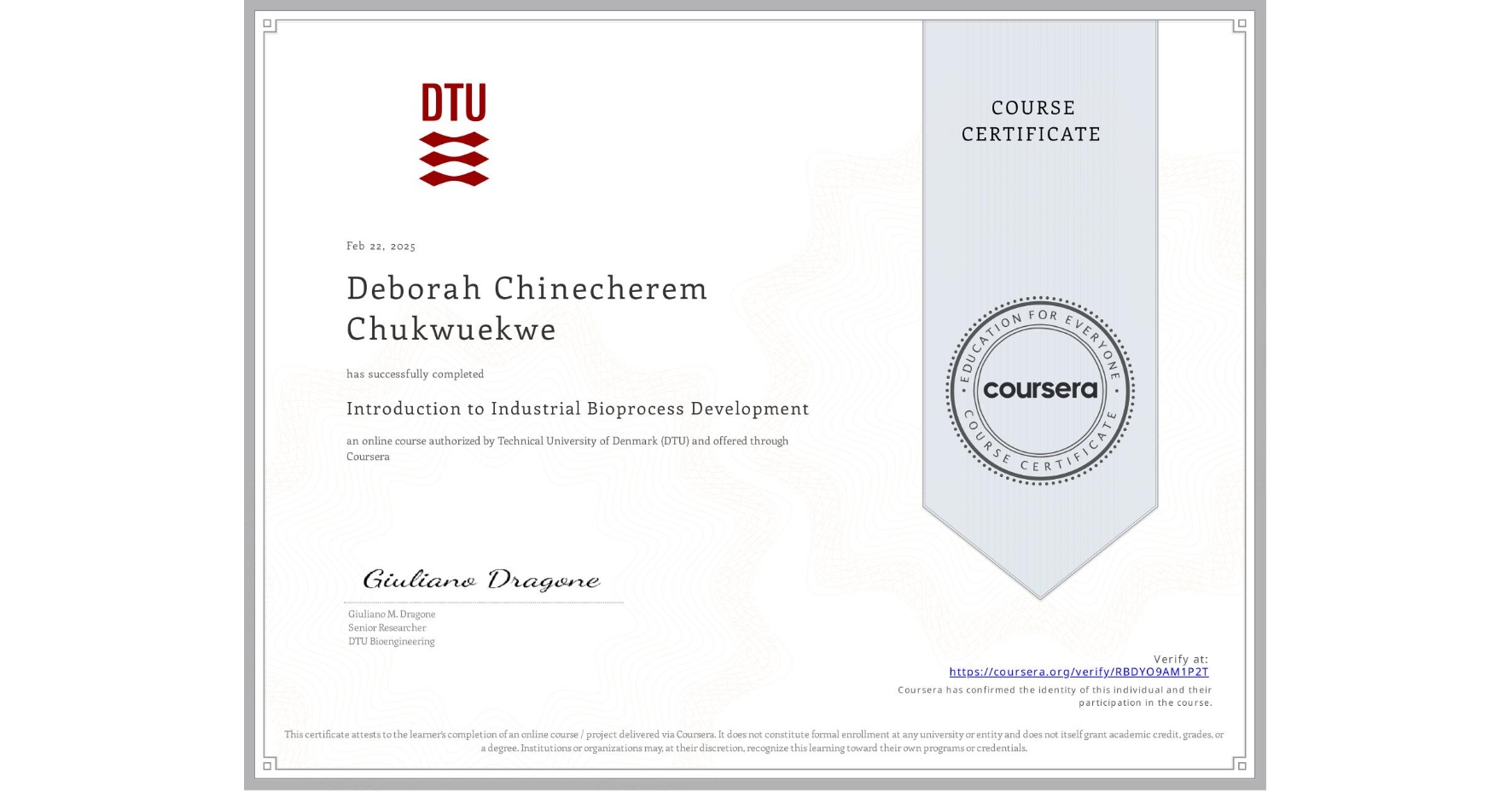 View certificate for Deborah Chinecherem Chukwuekwe, Introduction to Industrial Bioprocess Development, an online non-credit course authorized by Technical University of Denmark (DTU) and offered through Coursera