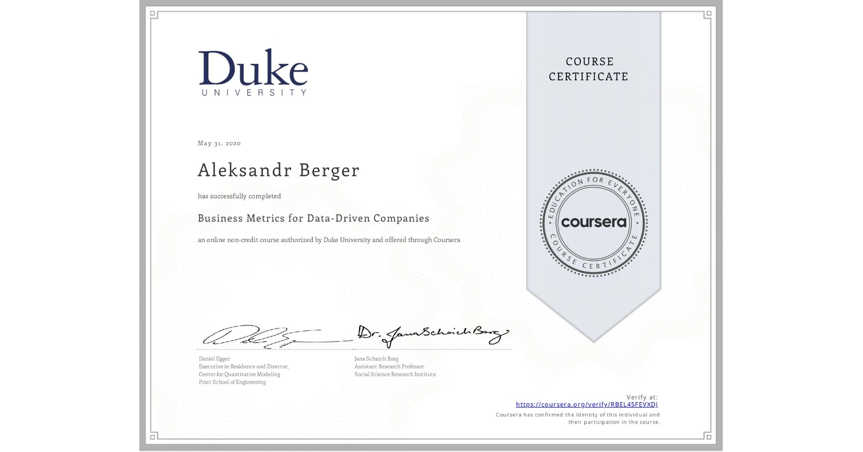 View certificate for Aleksandr Berger, Business Metrics for Data-Driven Companies, an online non-credit course authorized by Duke University and offered through Coursera