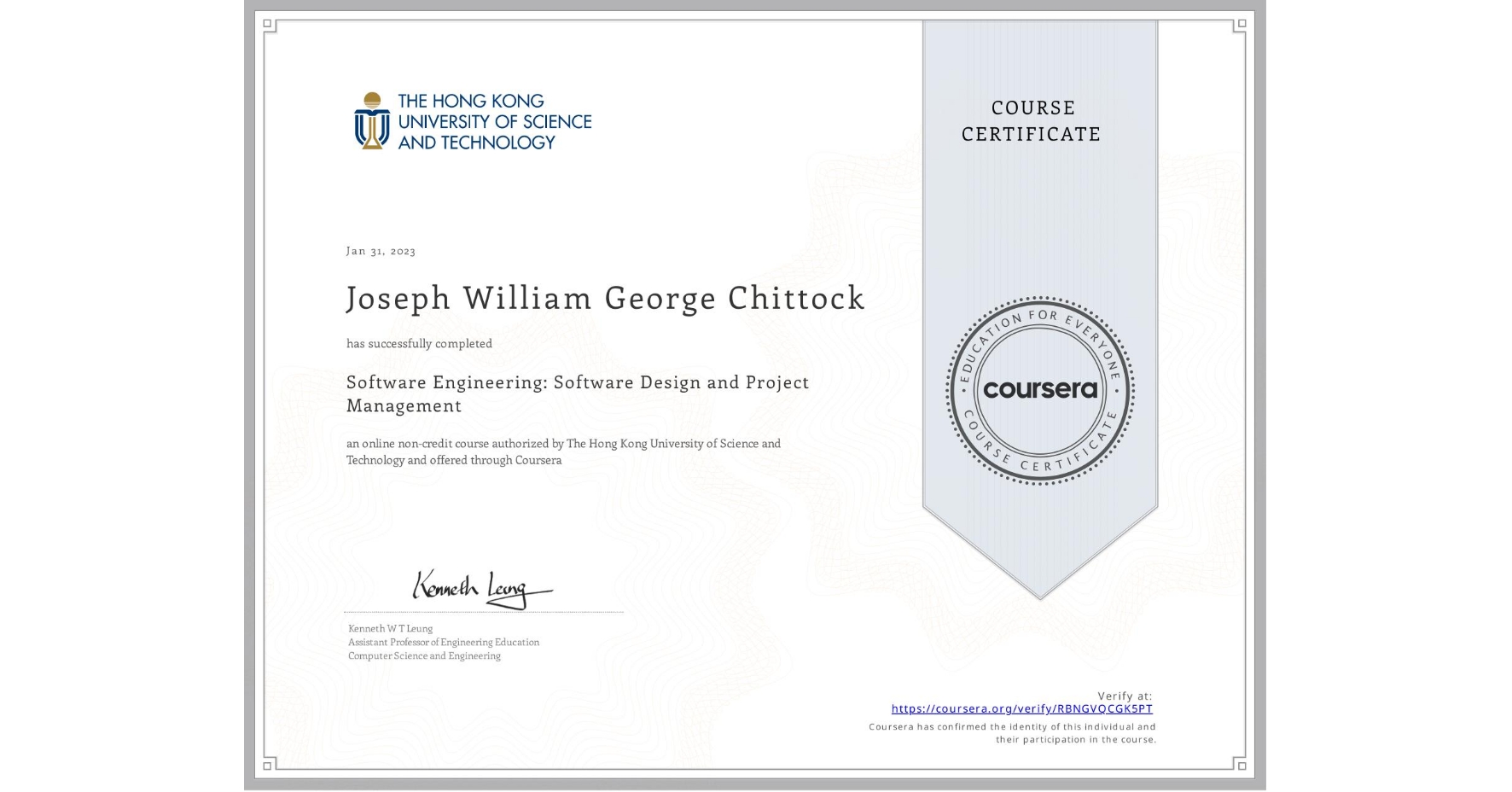 View certificate for Joseph William George Chittock, Software Engineering: Software Design and Project Management, an online non-credit course authorized by The Hong Kong University of Science and Technology and offered through Coursera