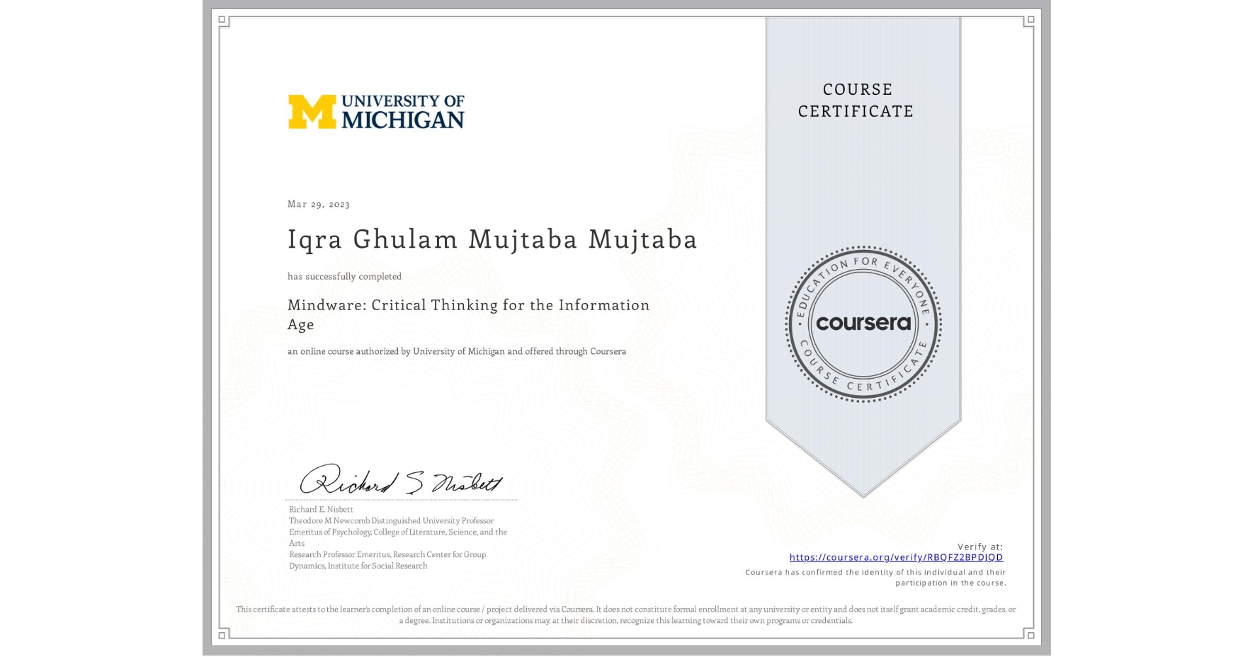 View certificate for Iqra Ghulam Mujtaba Mujtaba, Mindware: Critical Thinking for the Information Age , an online non-credit course authorized by University of Michigan and offered through Coursera