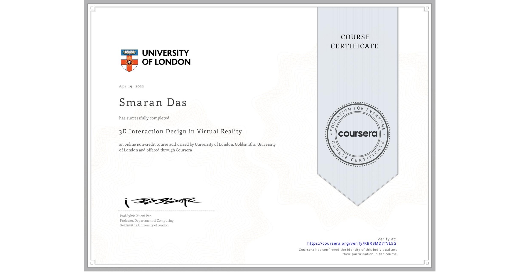 View certificate for Smaran Das, 3D Interaction Design in Virtual Reality, an online non-credit course authorized by University of London & Goldsmiths, University of London and offered through Coursera