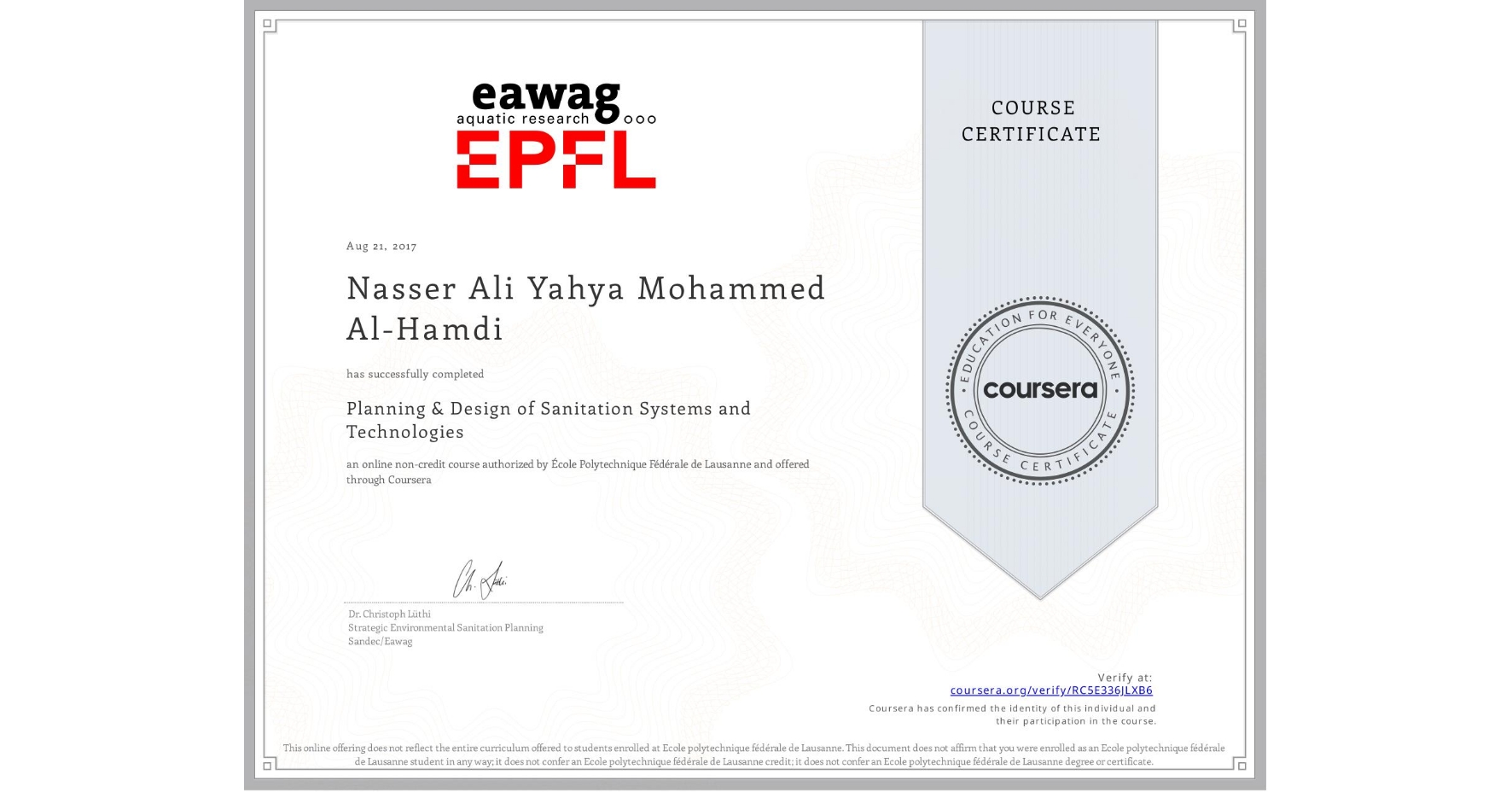 View certificate for Nasser Ali Yahya Mohammed Al-Hamdi, Planning & Design of Sanitation Systems and Technologies, an online non-credit course authorized by École Polytechnique Fédérale de Lausanne and offered through Coursera