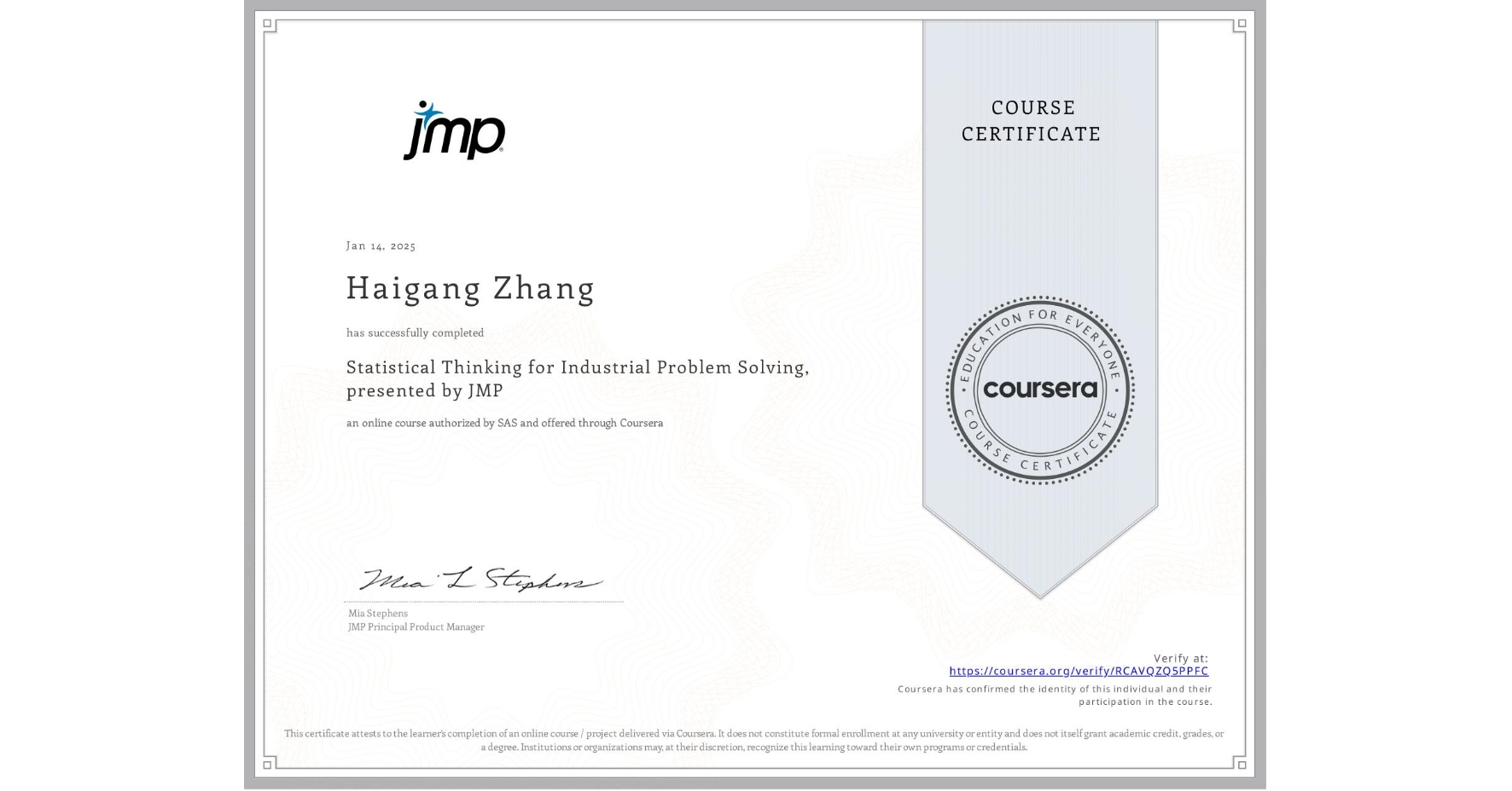 View certificate for Haigang Zhang, Statistical Thinking for Industrial Problem Solving, presented by JMP, an online non-credit course authorized by SAS and offered through Coursera