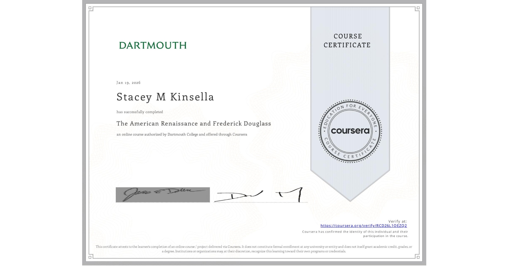 View certificate for Stacey M Kinsella, The American Renaissance and Frederick Douglass, an online non-credit course authorized by Dartmouth College and offered through Coursera