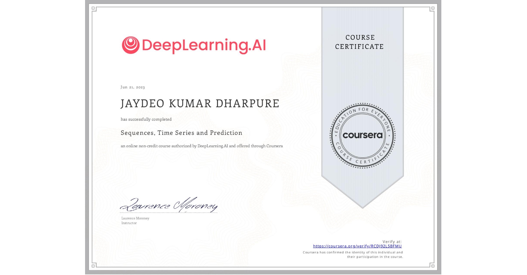 View certificate for JAYDEO KUMAR DHARPURE, Sequences, Time Series and Prediction, an online non-credit course authorized by DeepLearning.AI and offered through Coursera