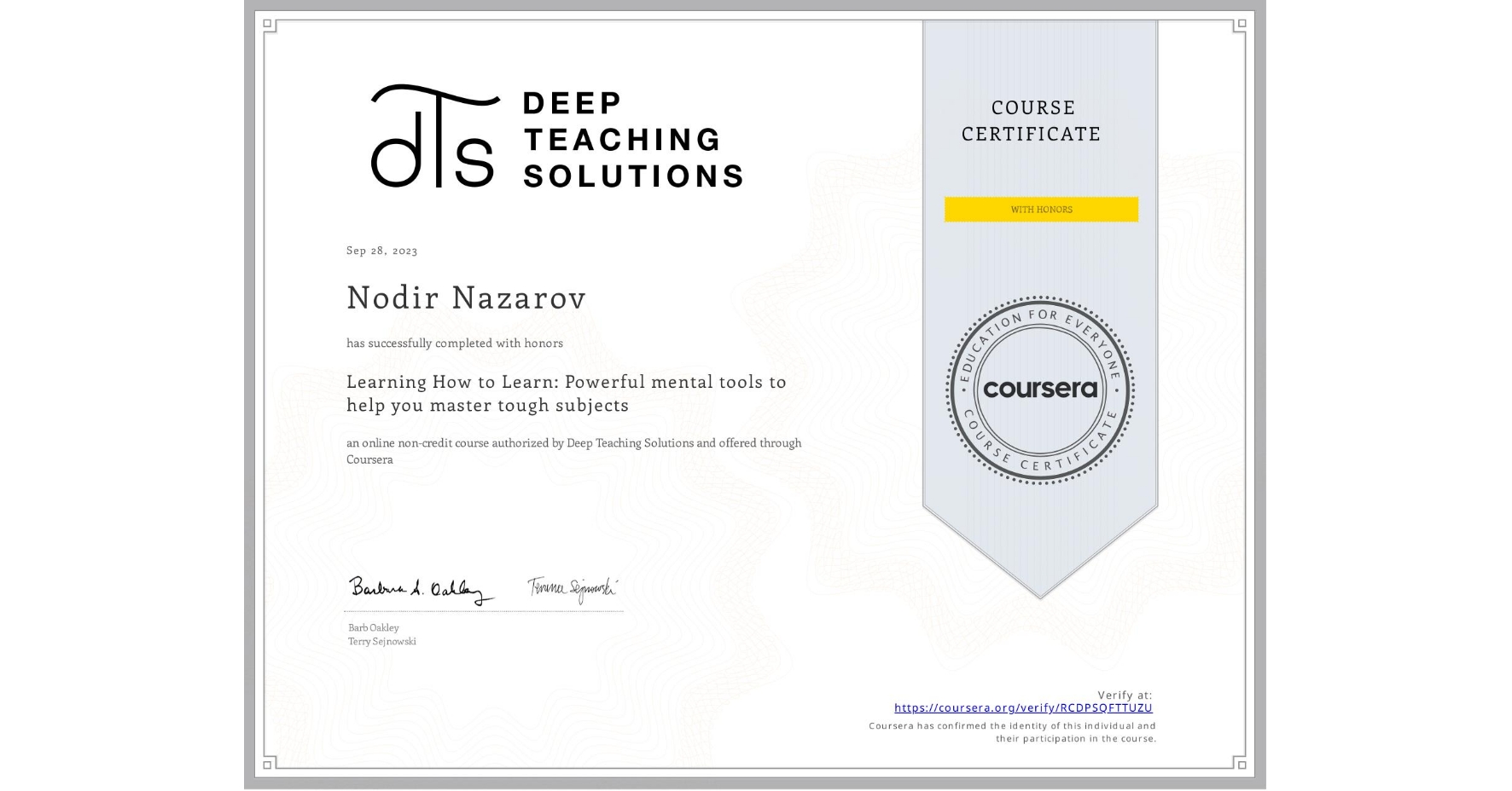 View certificate for Nodir Nazarov, Learning How to Learn: Powerful mental tools to help you master tough subjects, an online non-credit course authorized by Deep Teaching Solutions and offered through Coursera