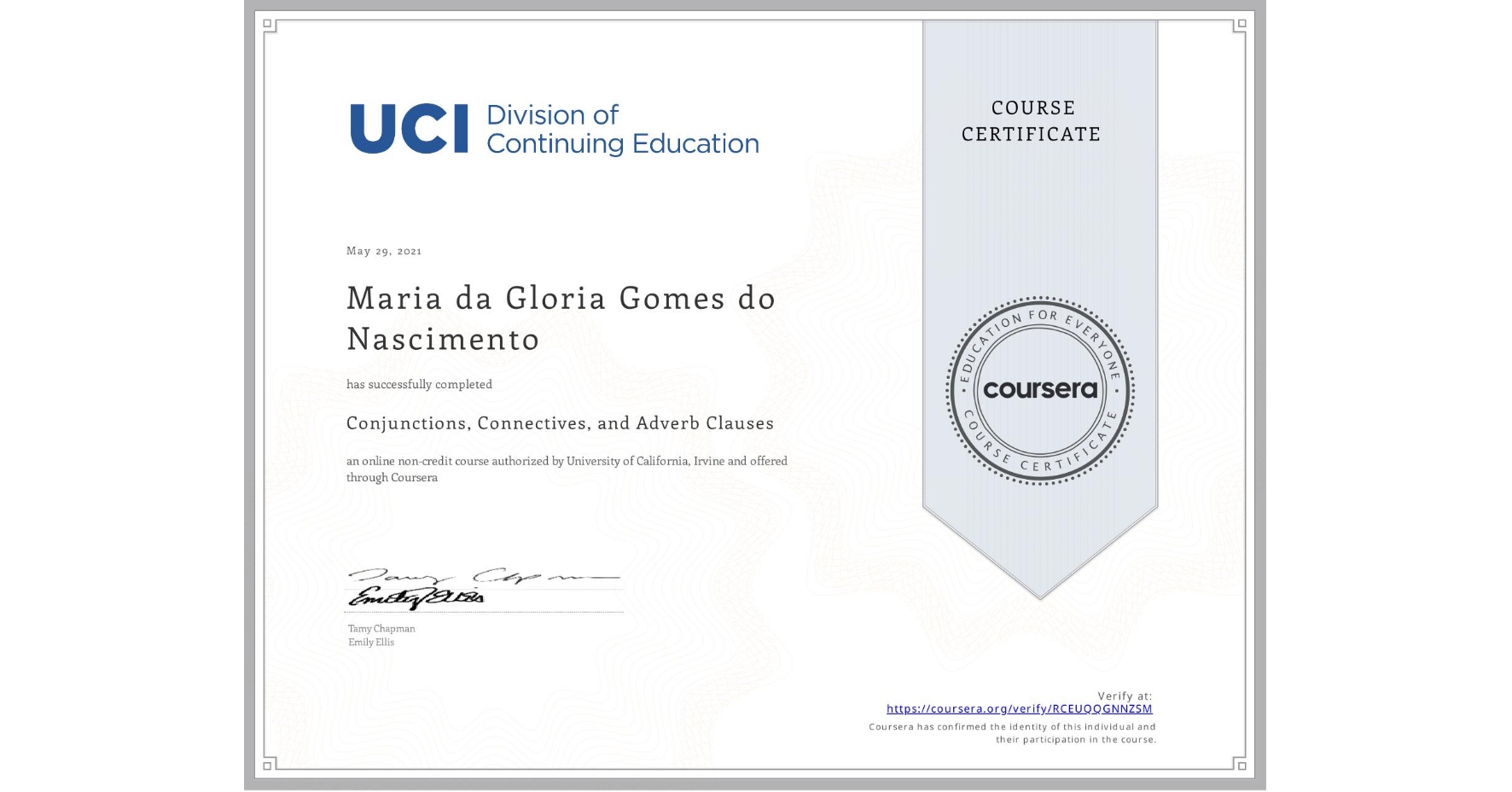 View certificate for Maria da Gloria Gomes do Nascimento, Conjunctions, Connectives, and Adverb Clauses, an online non-credit course authorized by University of California, Irvine and offered through Coursera