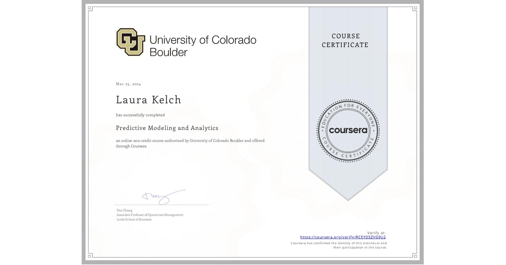 View certificate for Laura Kelch, Predictive Modeling and Analytics , an online non-credit course authorized by University of Colorado Boulder and offered through Coursera
