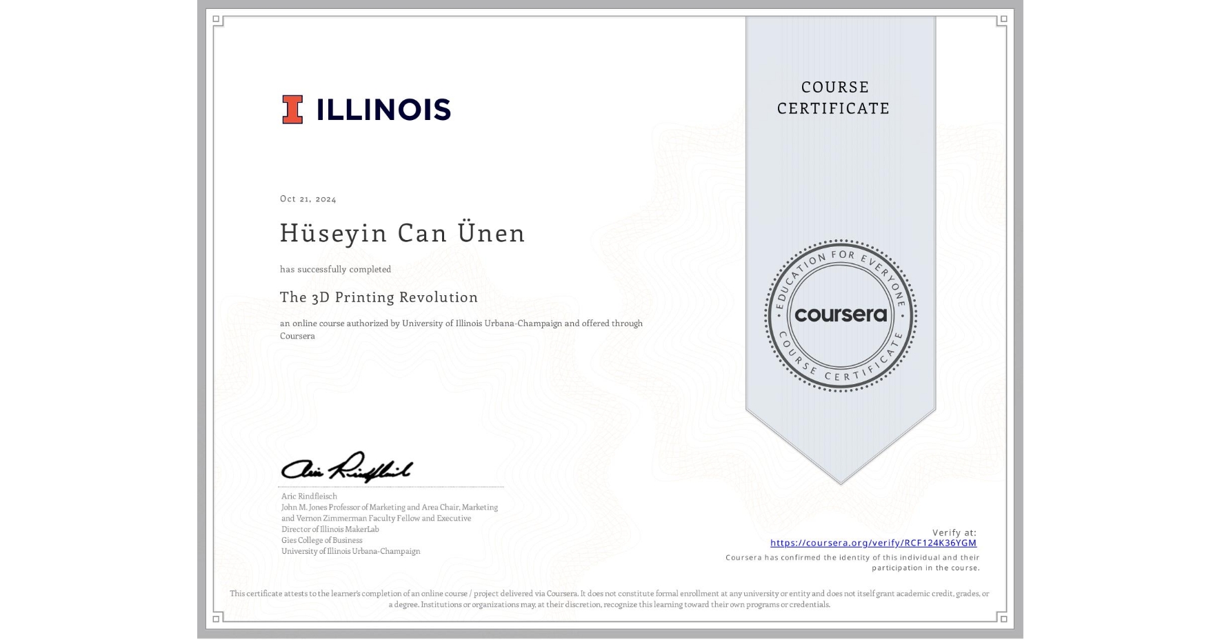 View certificate for Hüseyin Can Ünen, The 3D Printing Revolution, an online non-credit course authorized by University of Illinois Urbana-Champaign and offered through Coursera