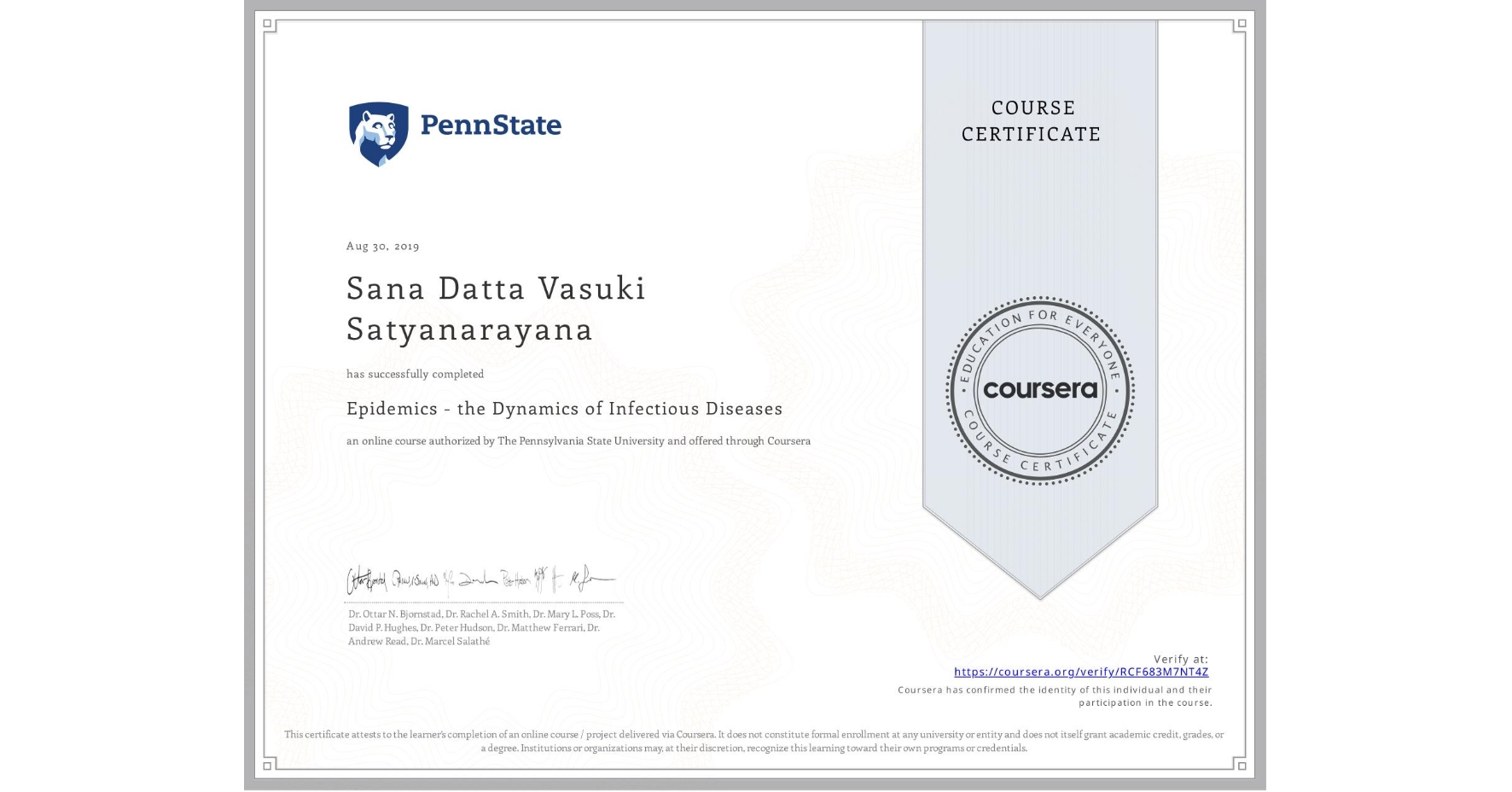 View certificate for Sana Datta Vasuki Satyanarayana, Epidemics - the Dynamics of Infectious Diseases, an online non-credit course authorized by The Pennsylvania State University and offered through Coursera