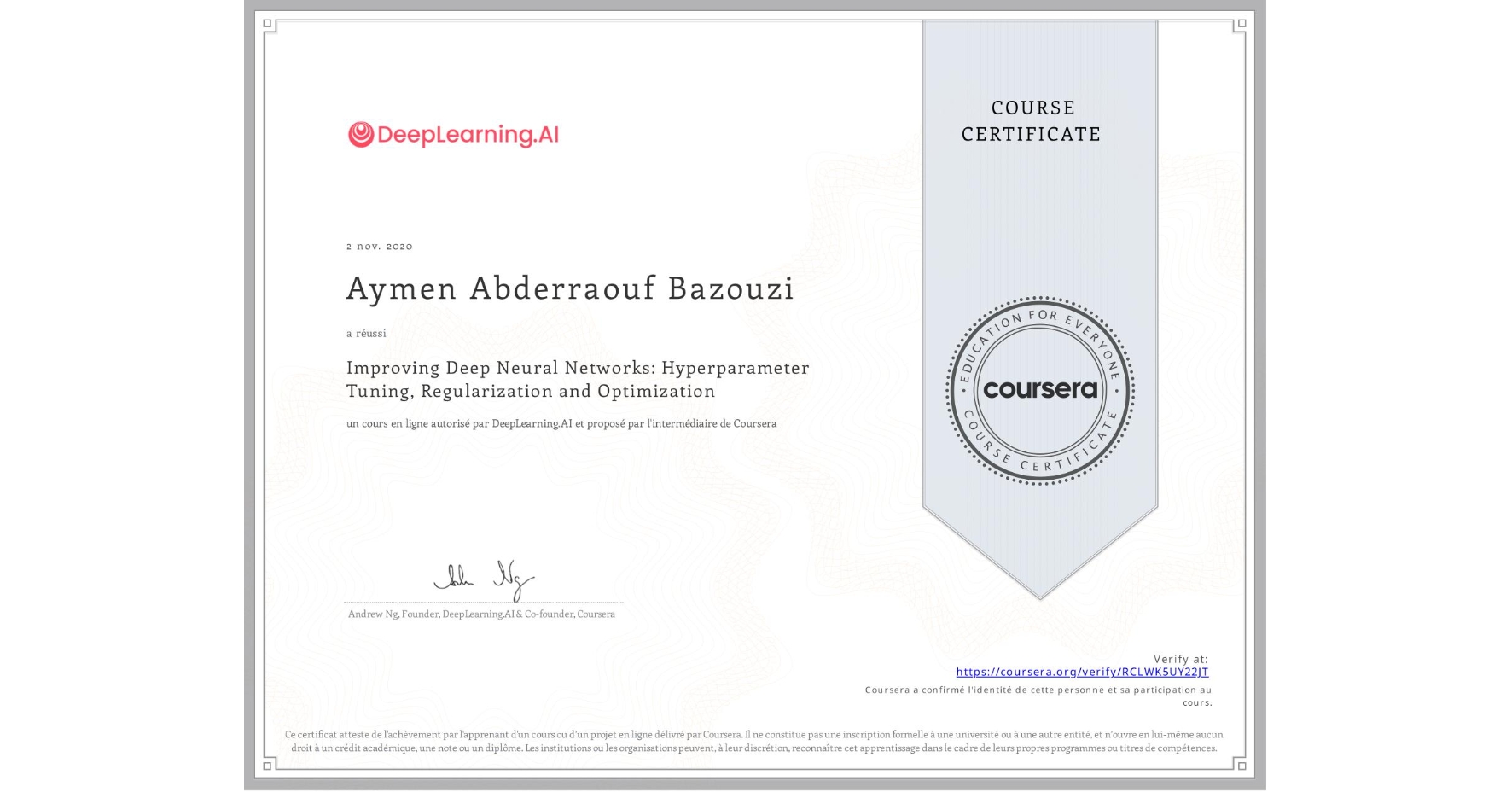View certificate for Aymen Abderraouf Bazouzi, Improving Deep Neural Networks: Hyperparameter Tuning, Regularization and Optimization, an online non-credit course authorized by DeepLearning.AI and offered through Coursera