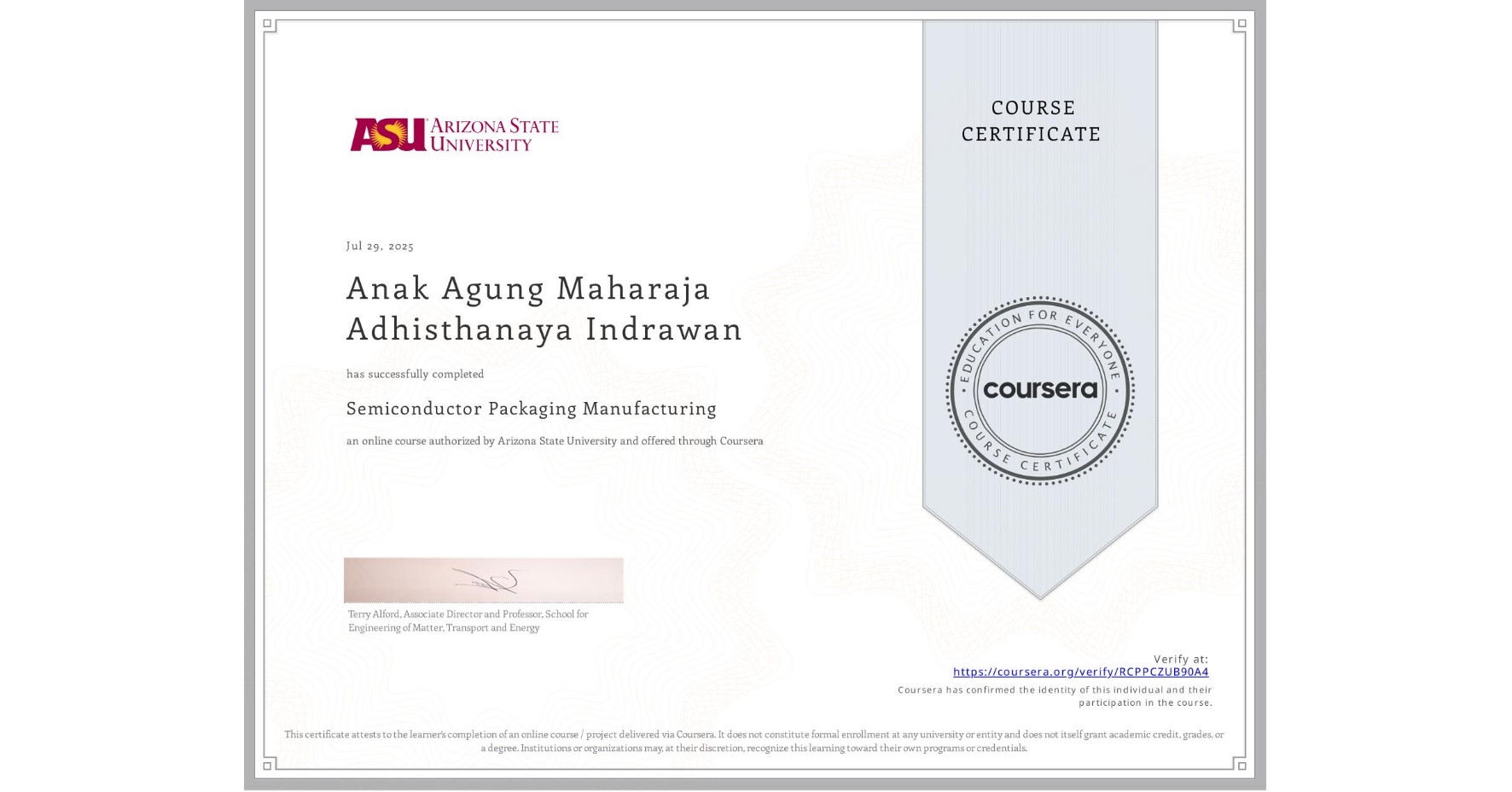 View certificate for Anak Agung Maharaja Adhisthanaya Indrawan, Semiconductor Packaging Manufacturing , an online non-credit course authorized by Arizona State University and offered through Coursera