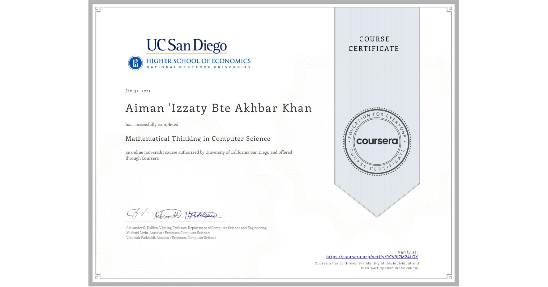 View certificate for Aiman 'Izzaty Bte Akhbar Khan, Mathematical Thinking in Computer Science, an online non-credit course authorized by University of California San Diego and offered through Coursera