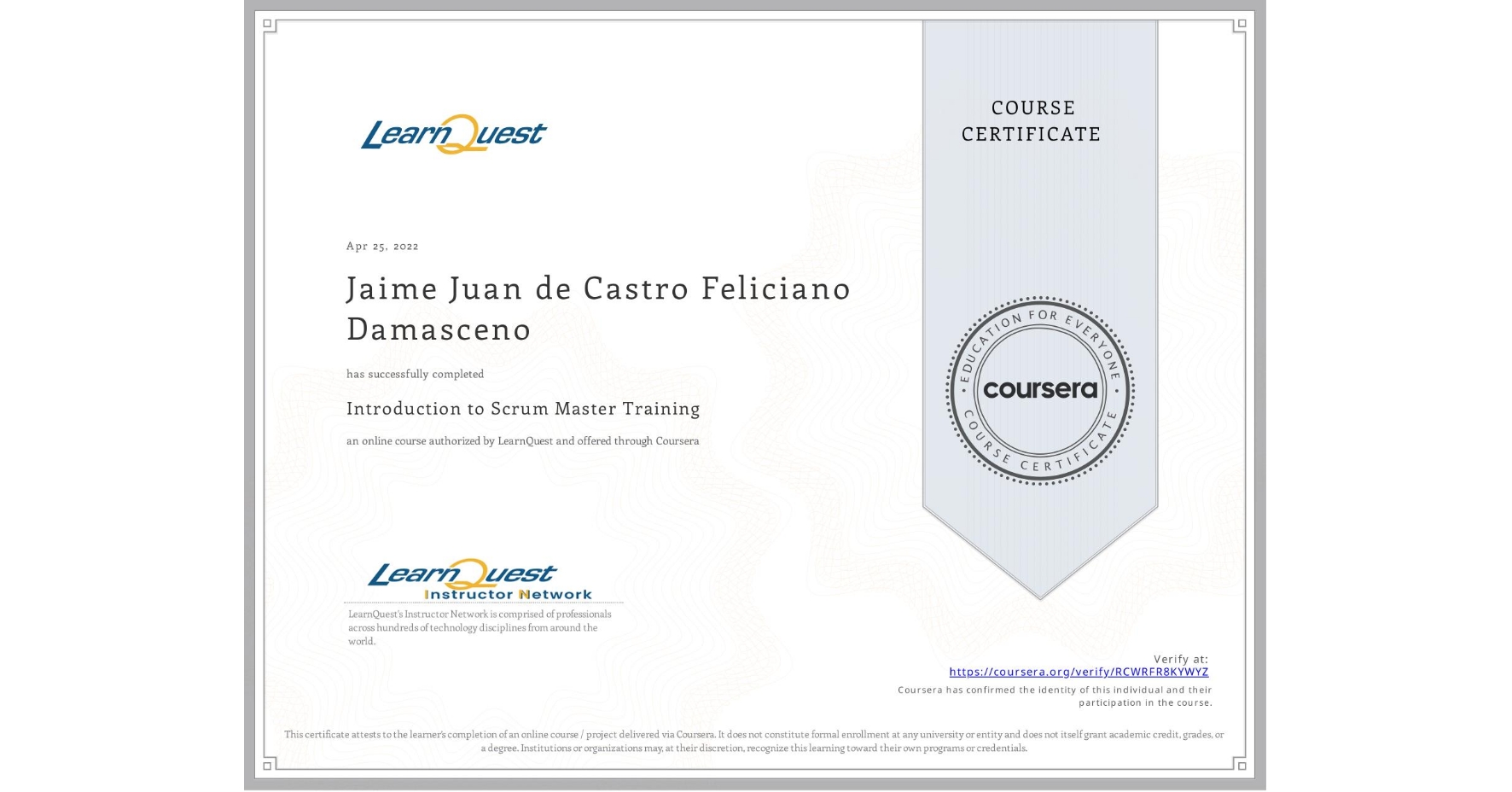 View certificate for Jaime Juan de Castro Feliciano Damasceno, Introduction to Scrum Master Training, an online non-credit course authorized by LearnQuest and offered through Coursera